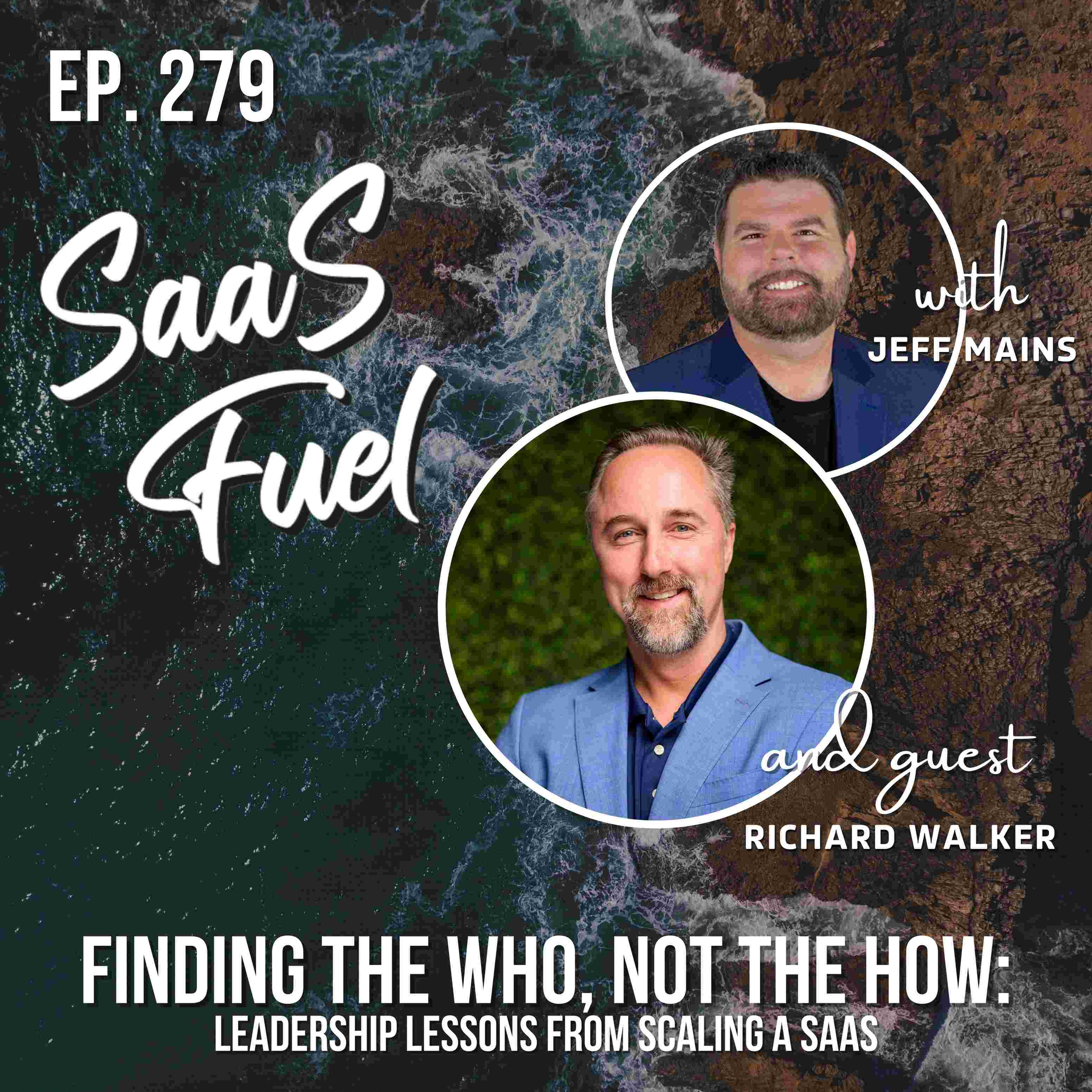 279 Richard Walker - Finding the Who, Not the How: Leadership Lessons from Scaling a SaaS episode artwork