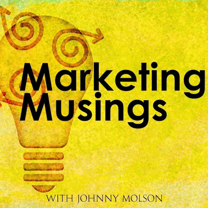 Artwork for podcast Marketing Musings | Johnny Molson