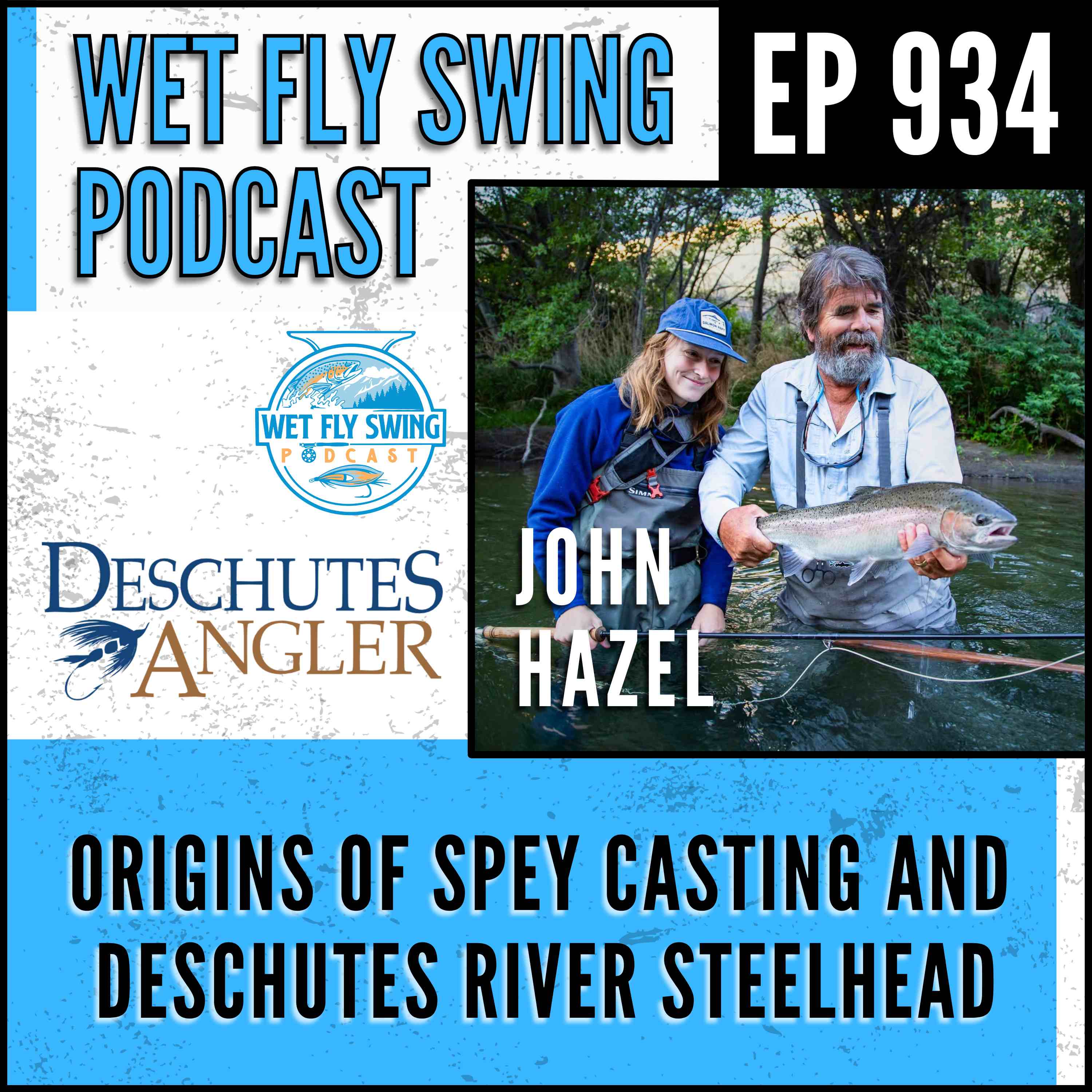 934 | The Origins of Spey Casting and Deschutes River Steelhead with John Hazel of Deschutes Angler Fly Shop