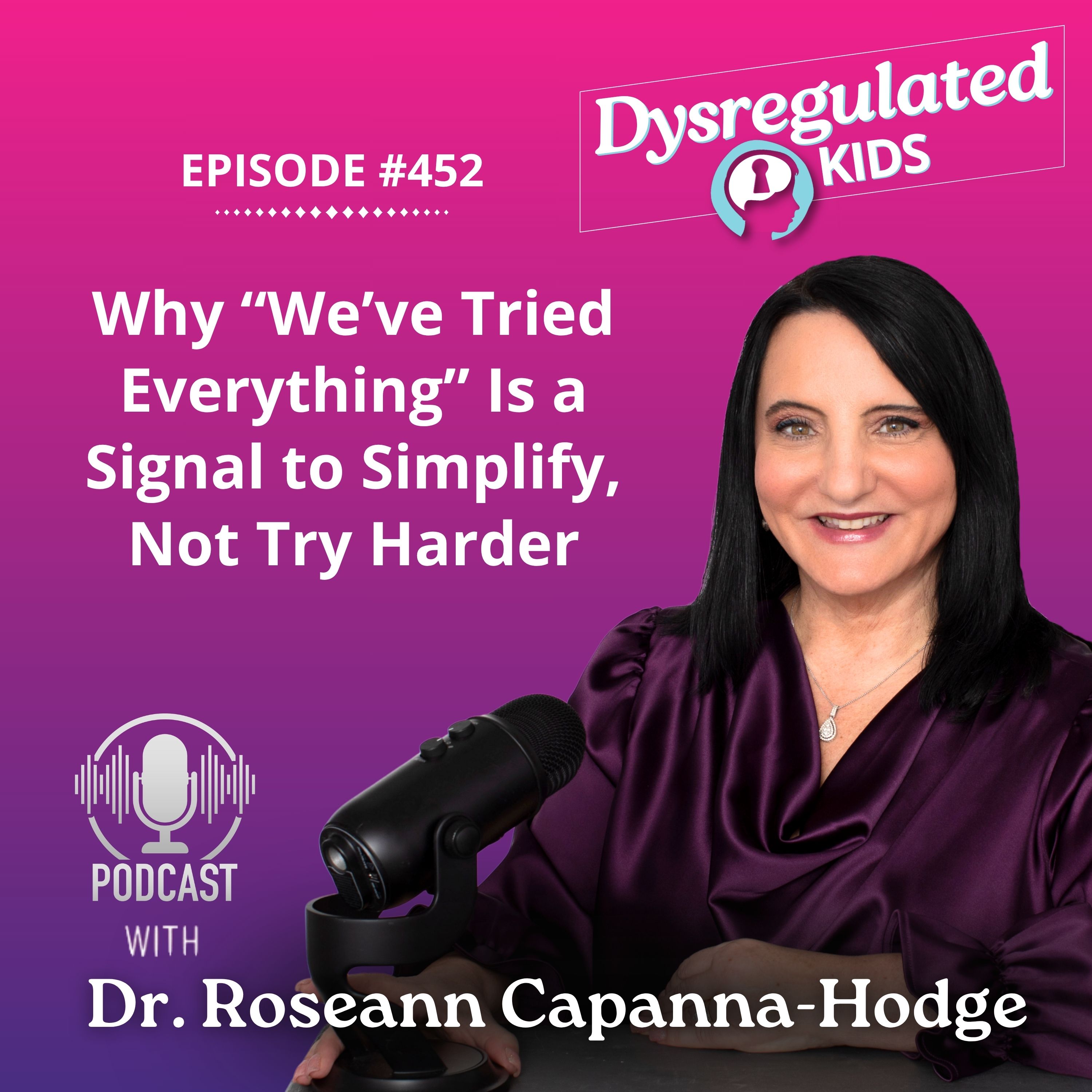 Why “We’ve Tried Everything” Is a Signal to Simplify, Not Try Harder | Regulation First Parenting® | E452