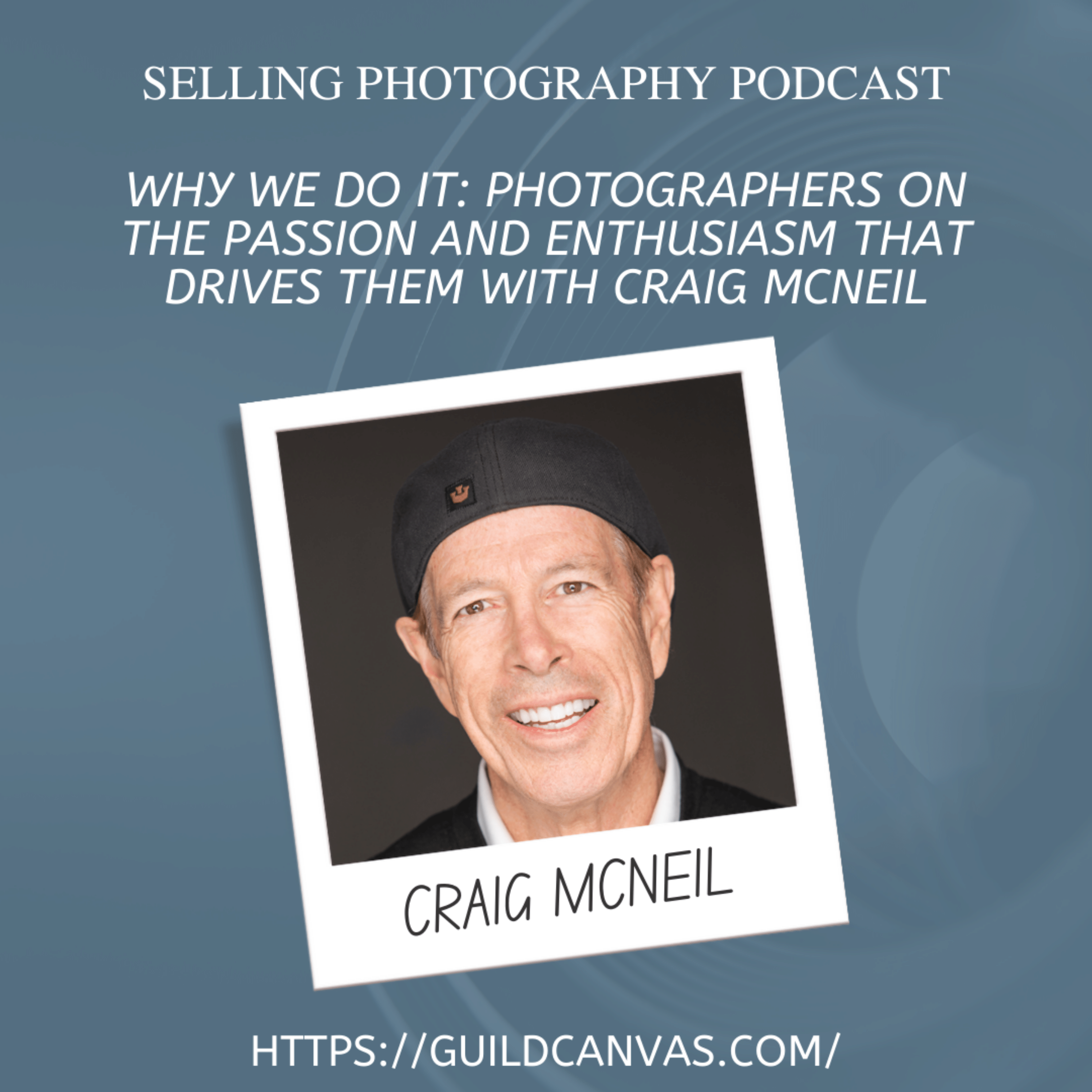 Why We Do It: Photographers on the Passion and Enthusiasm That Drives Them with Craig Mcneil
