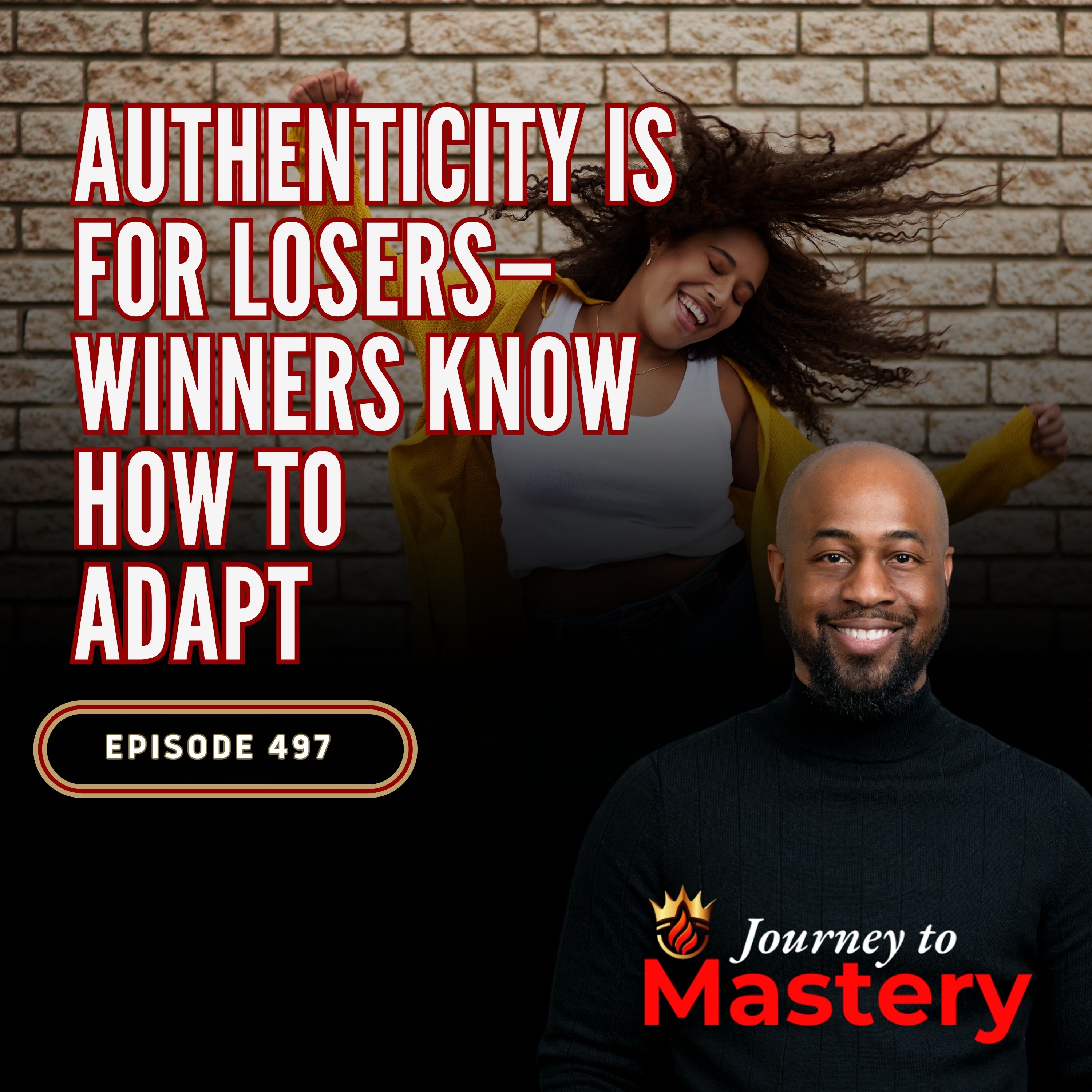 497: Authenticity Is for Losers—Winners Know How to Adapt