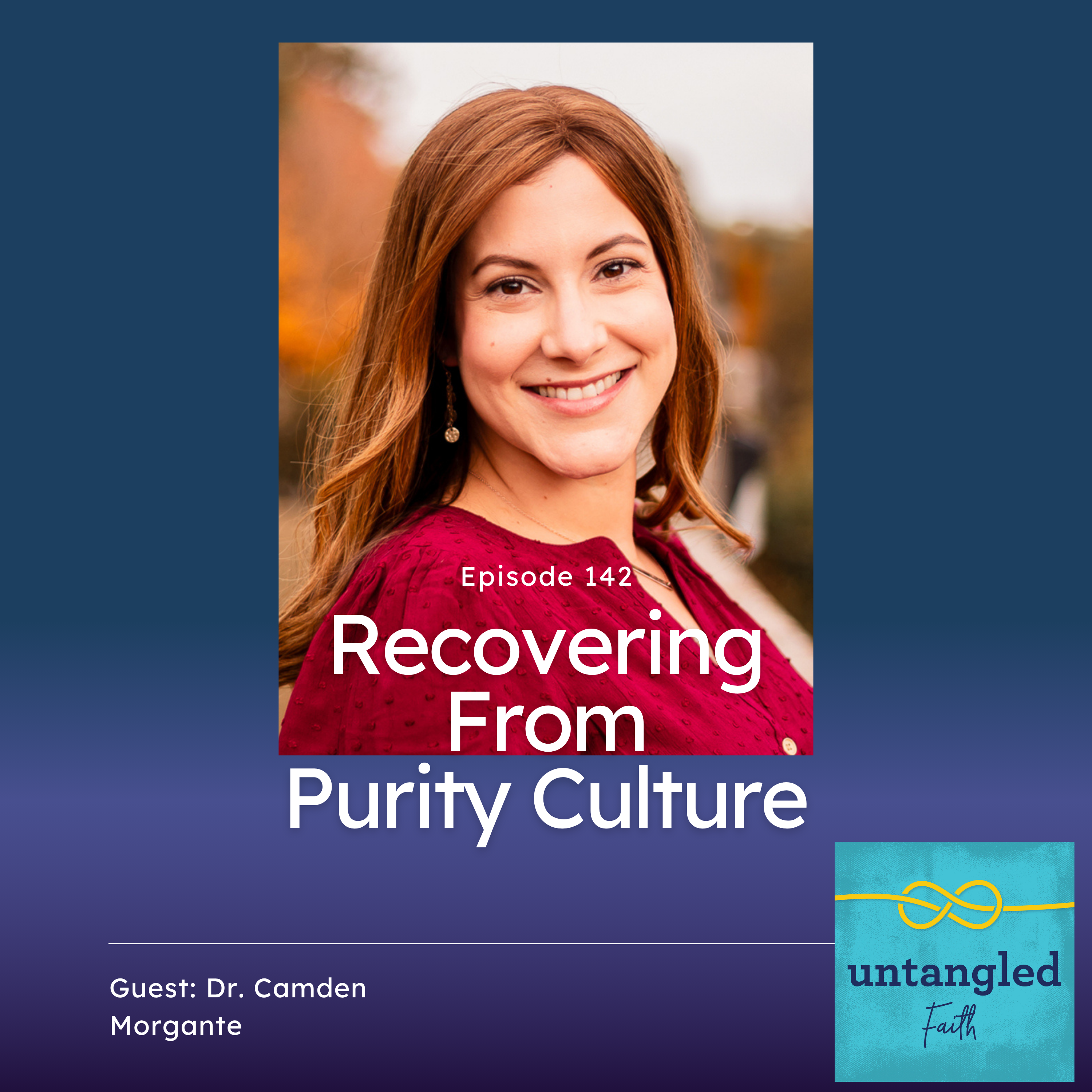 142: Recovering From Purity Culture. Guest: Dr. Camden Morgante