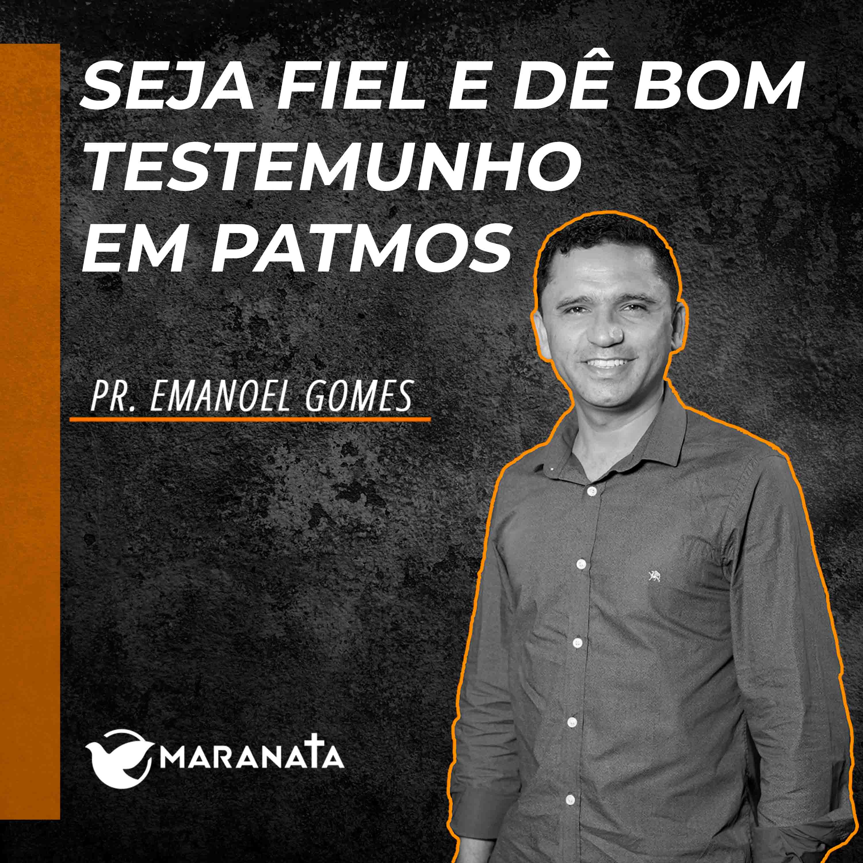Seja fiel e dê bom testemunho em Patmos - Pr. Emanoel Gomes