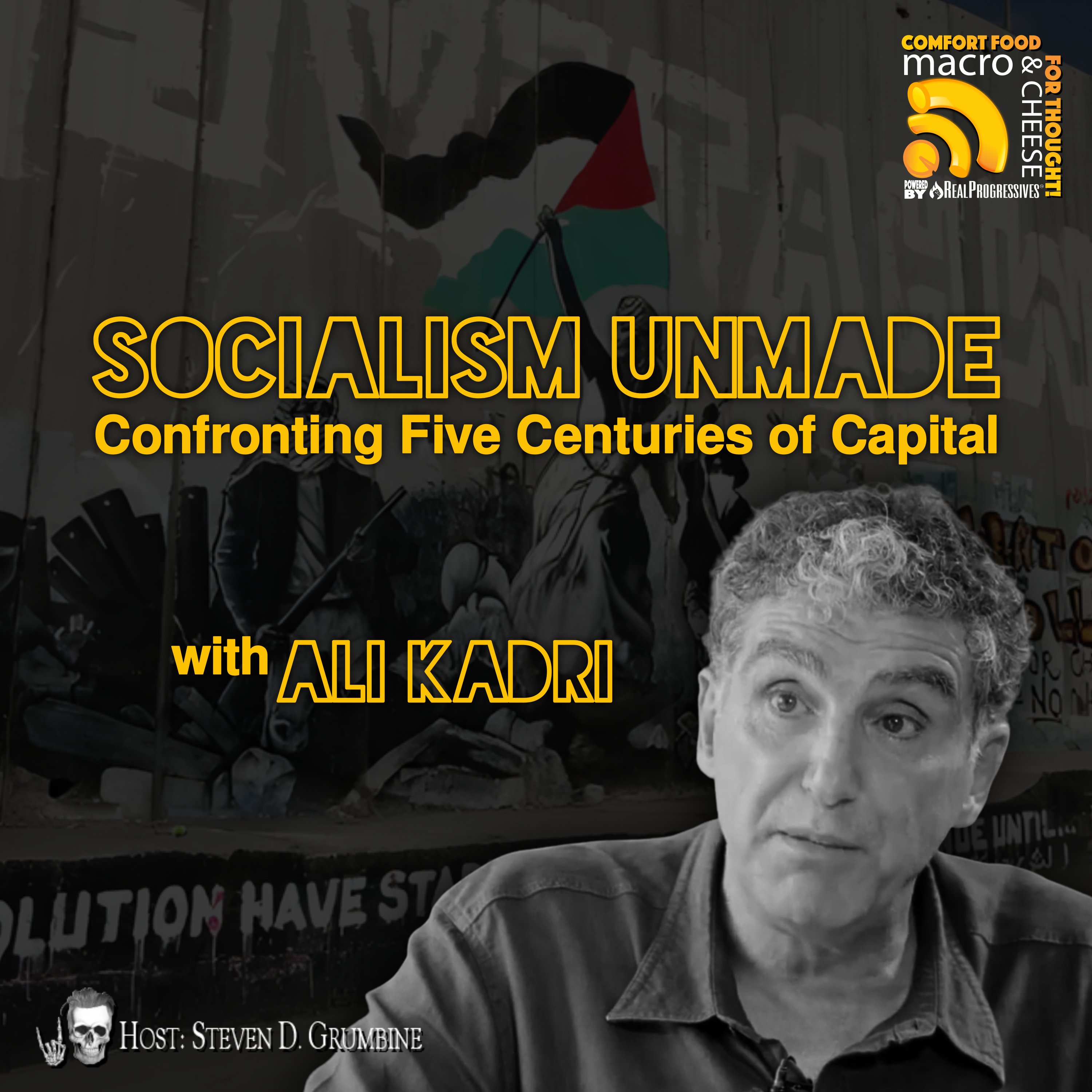 Ep 368 - Socialism Unmade: Confronting Five Centuries of Capital with Ali Kadri