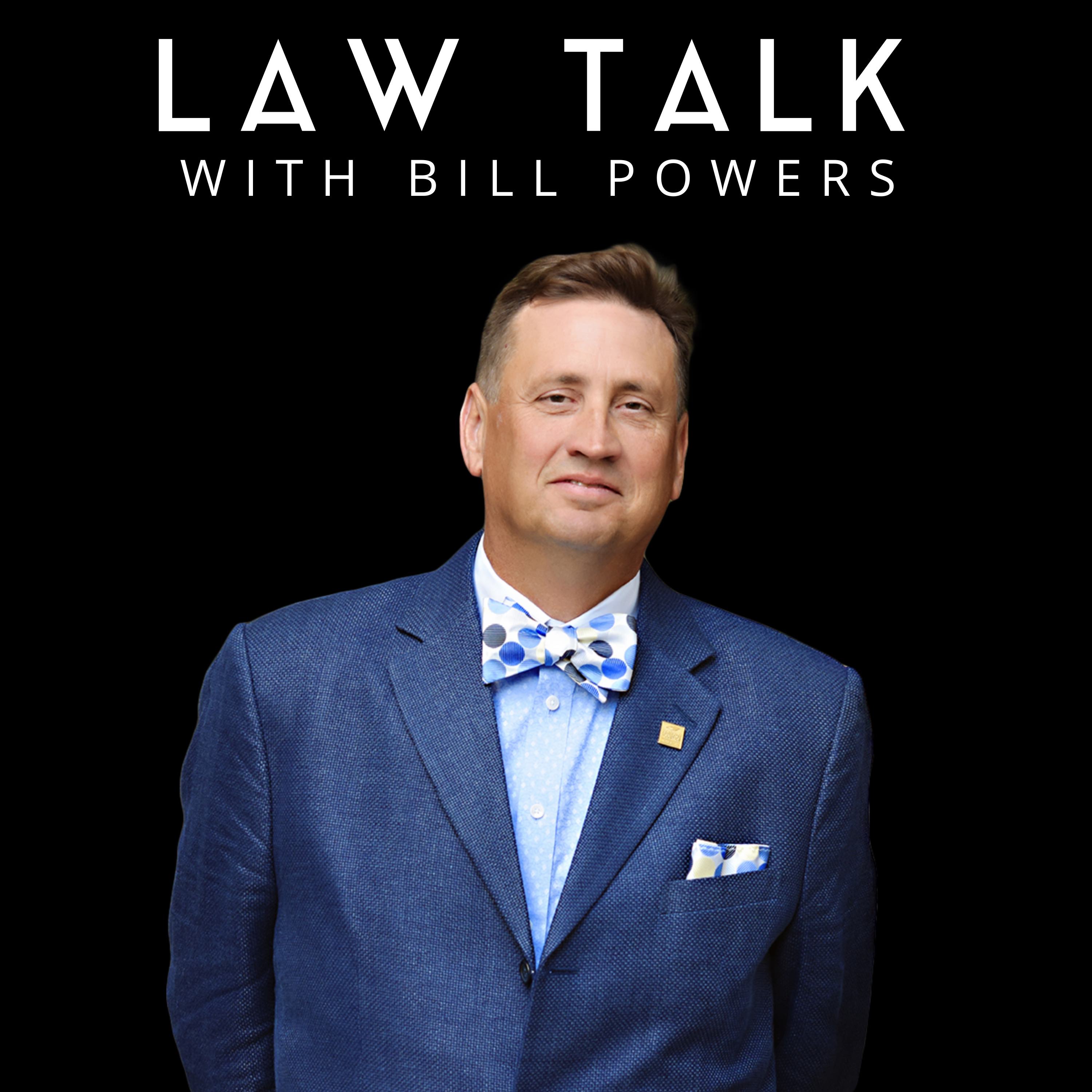 Show artwork for Law Talk With Bill Powers | From Legal Issues and Legislation to Practice Tips, Professionalism, and Policy Discussions