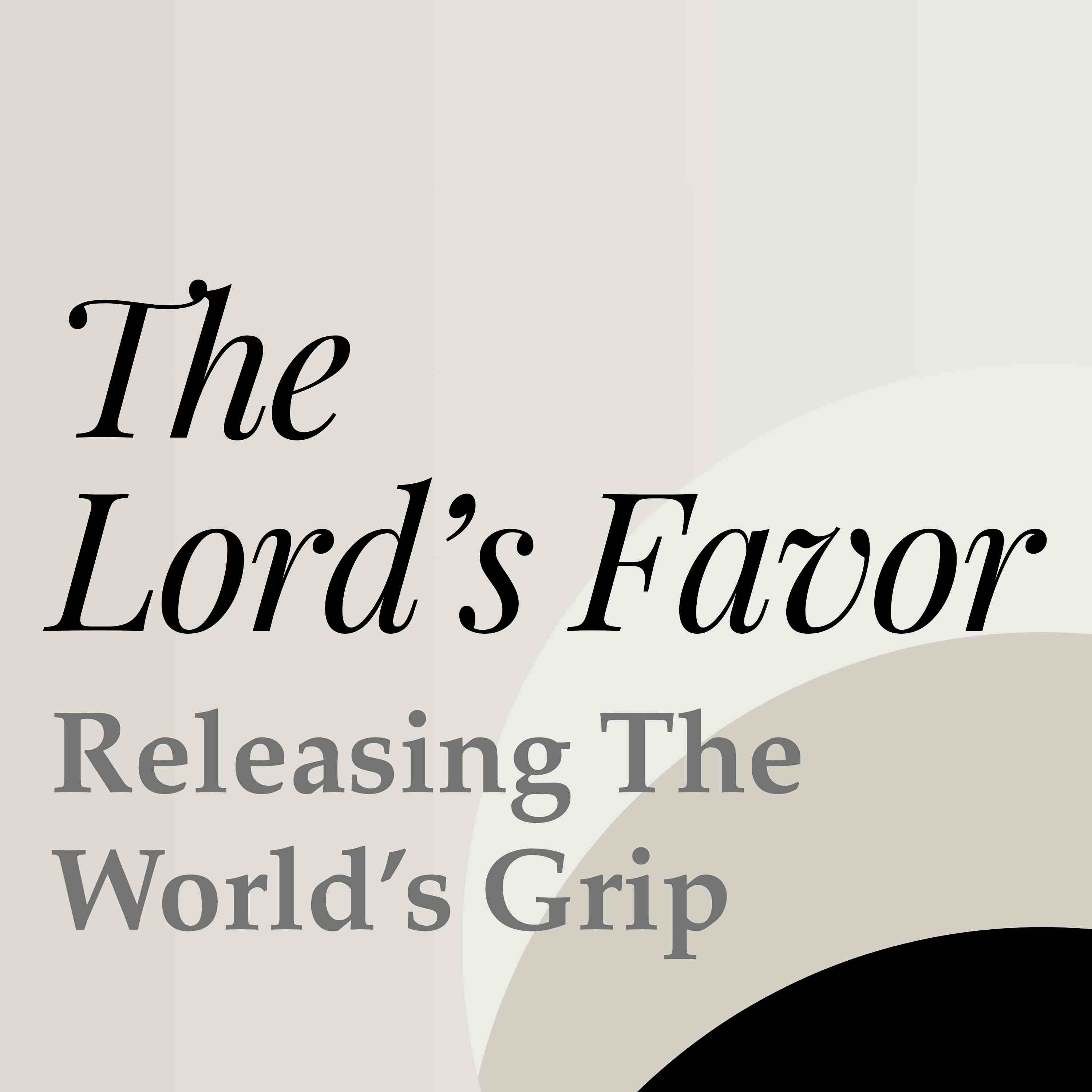 The Lord's Favor: Releasing The World's Grip (North OC)