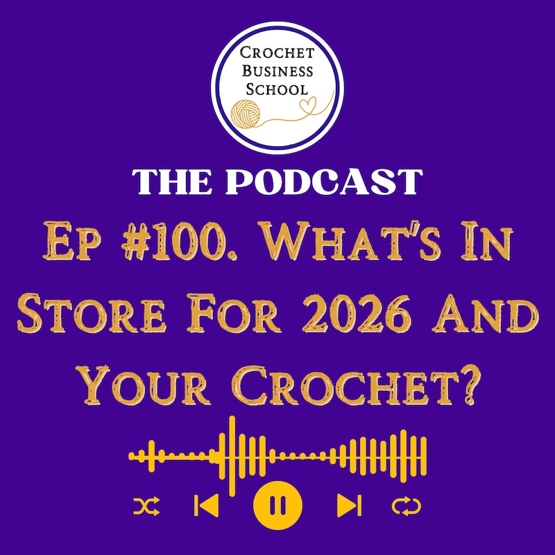 Artwork for podcast Crochet Business School Podcast : Tips To Make Money From Your Crochet