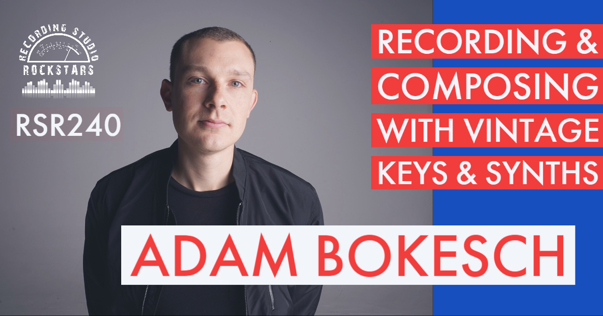 RSR240 - Adam Bokesch - Recording & Composing with Keys & Vintage Synths