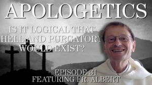 Is it Logical that Hell and Purgatory Would Exist?- Apologetics #31