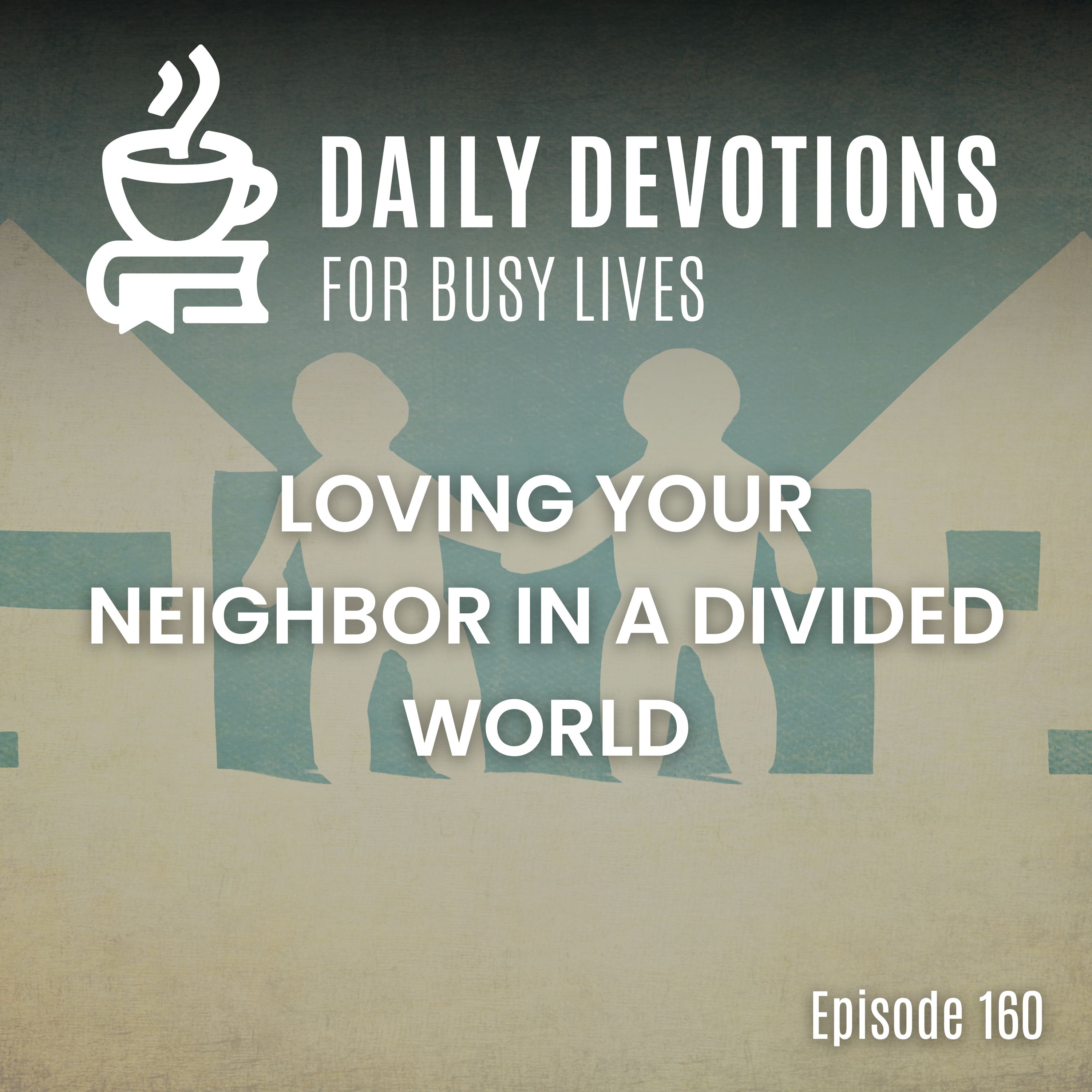 Loving Your Neighbor in a Divided World