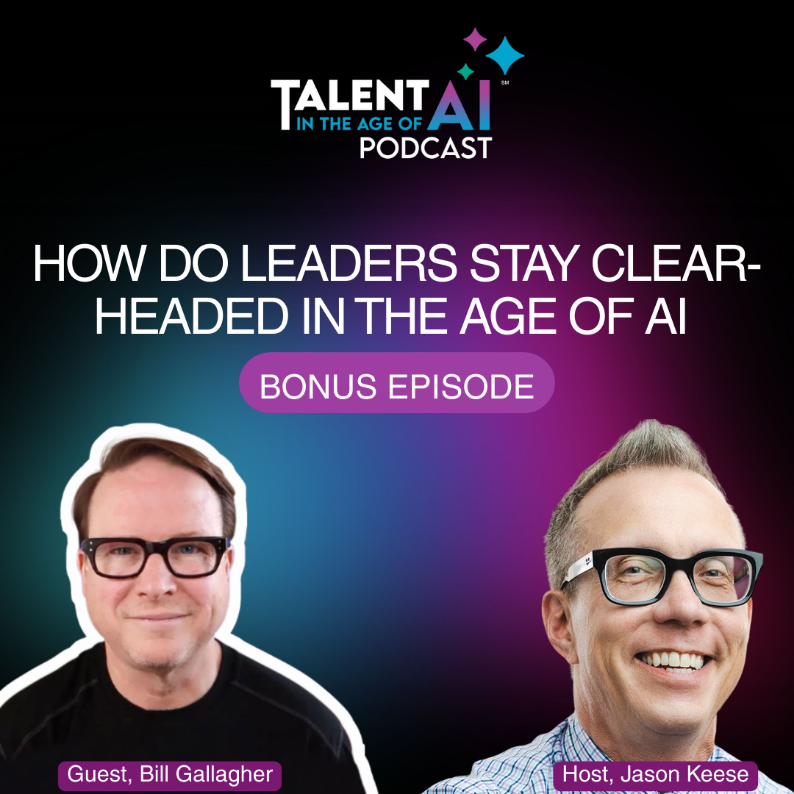 How Do Leaders Stay Clear-Headed in the Age of AI with Bill Gallagher episode artwork