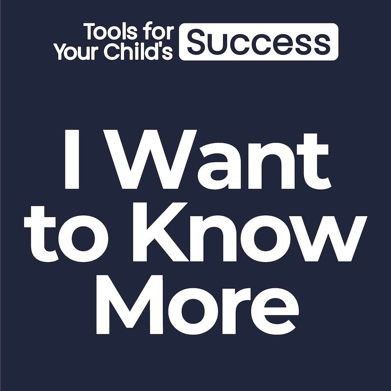 Artwork for podcast I Want to Know More - Tools for Your Child's Success