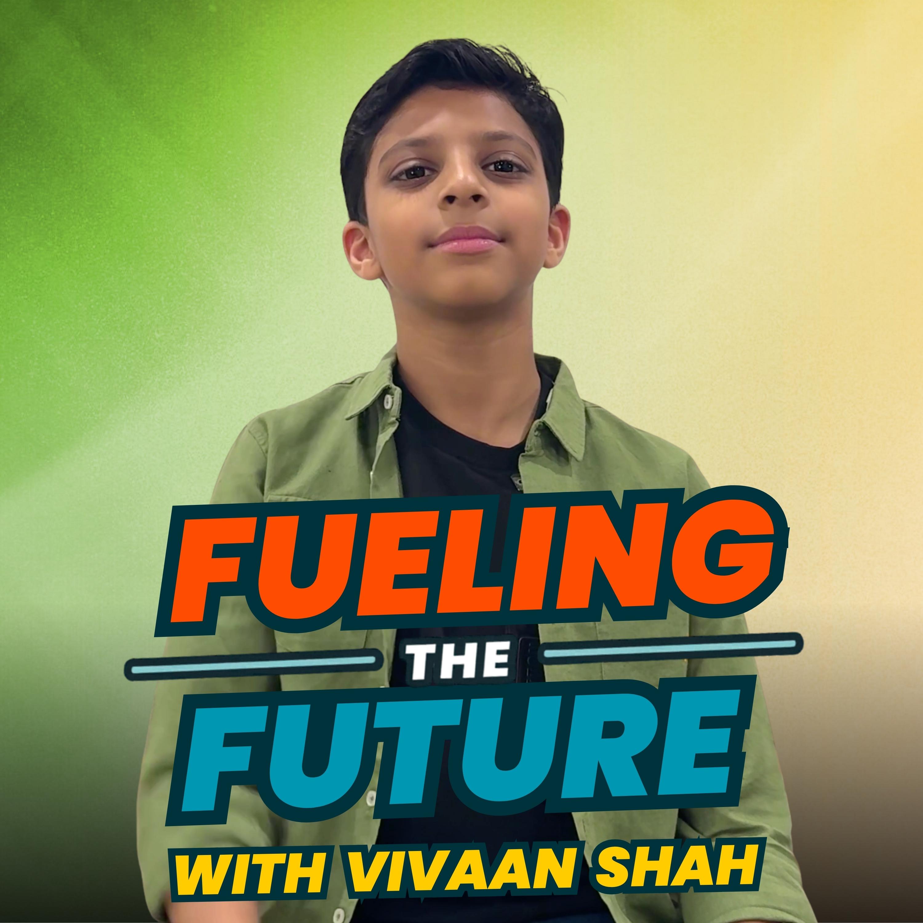 Fueling the future with Vivaan Shah