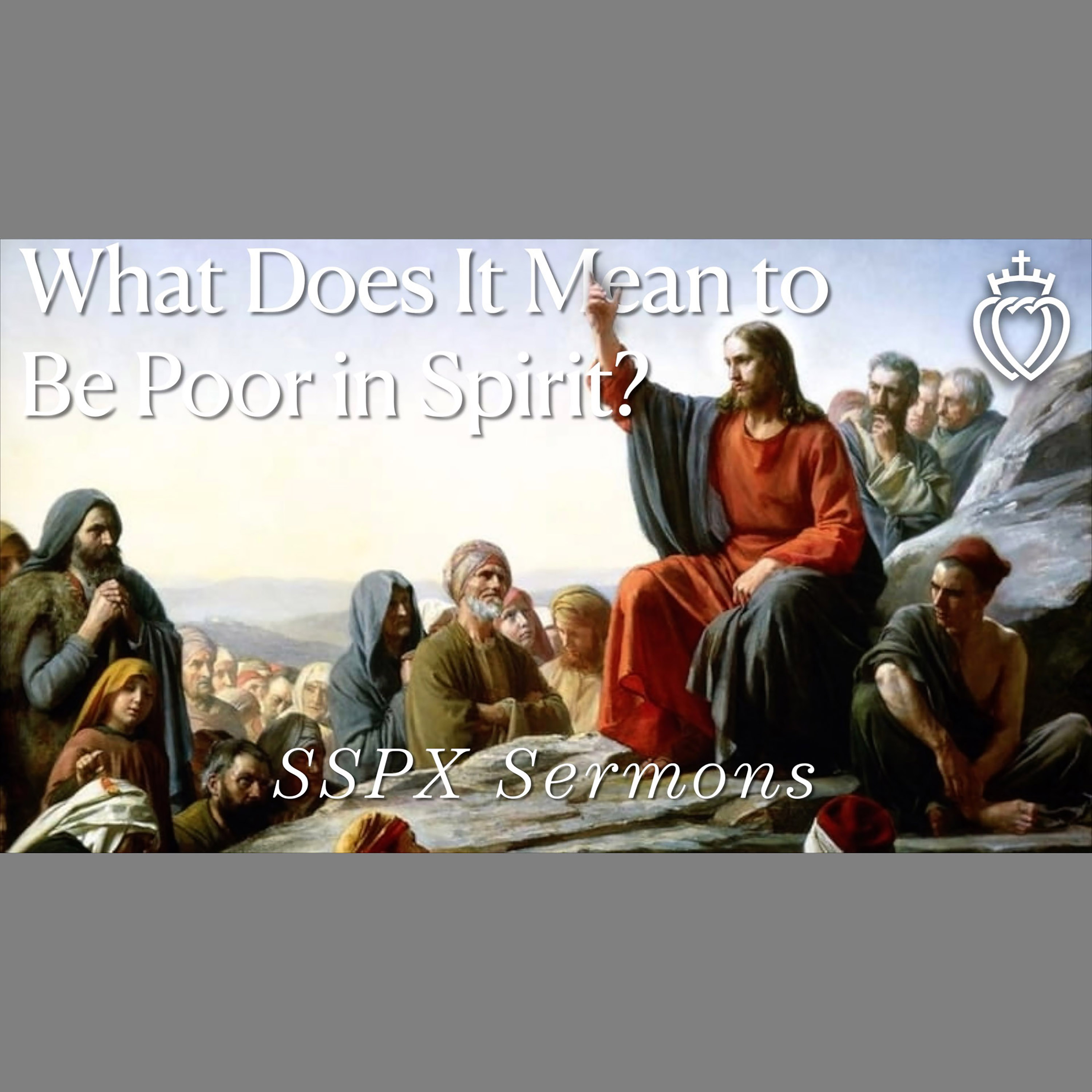 What Does It Mean to Be Poor in Spirit? - SSPX Sermons