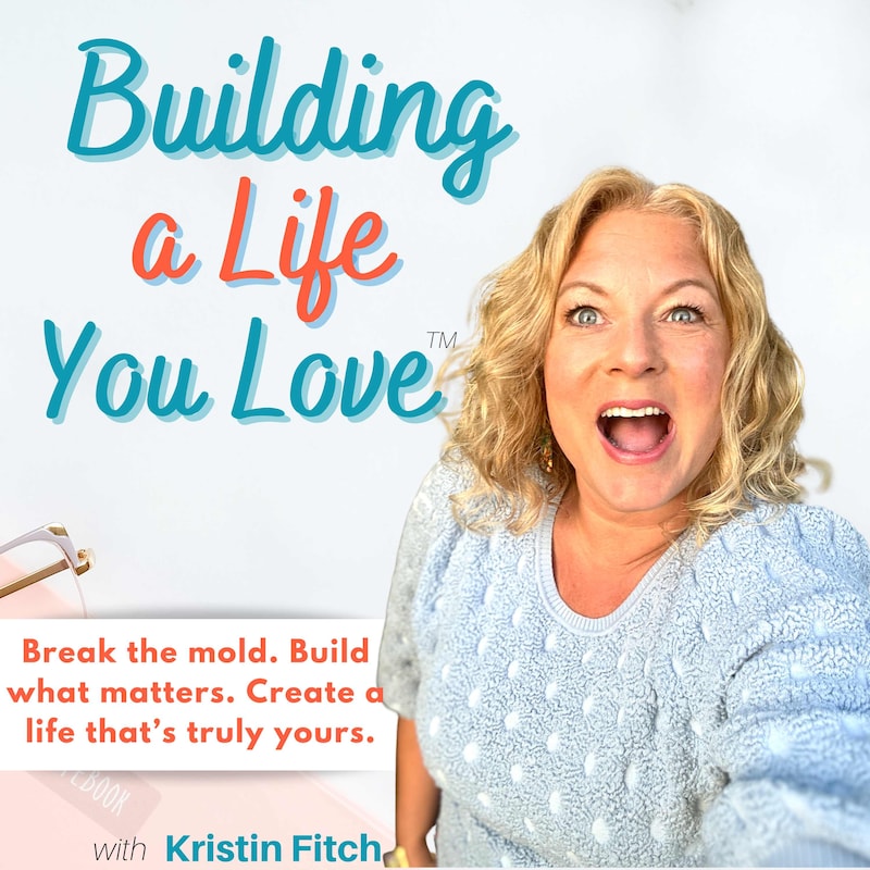 Artwork for podcast Building a Life You Love™ Inspiration, Personal Growth and Mindset Shifts for Women