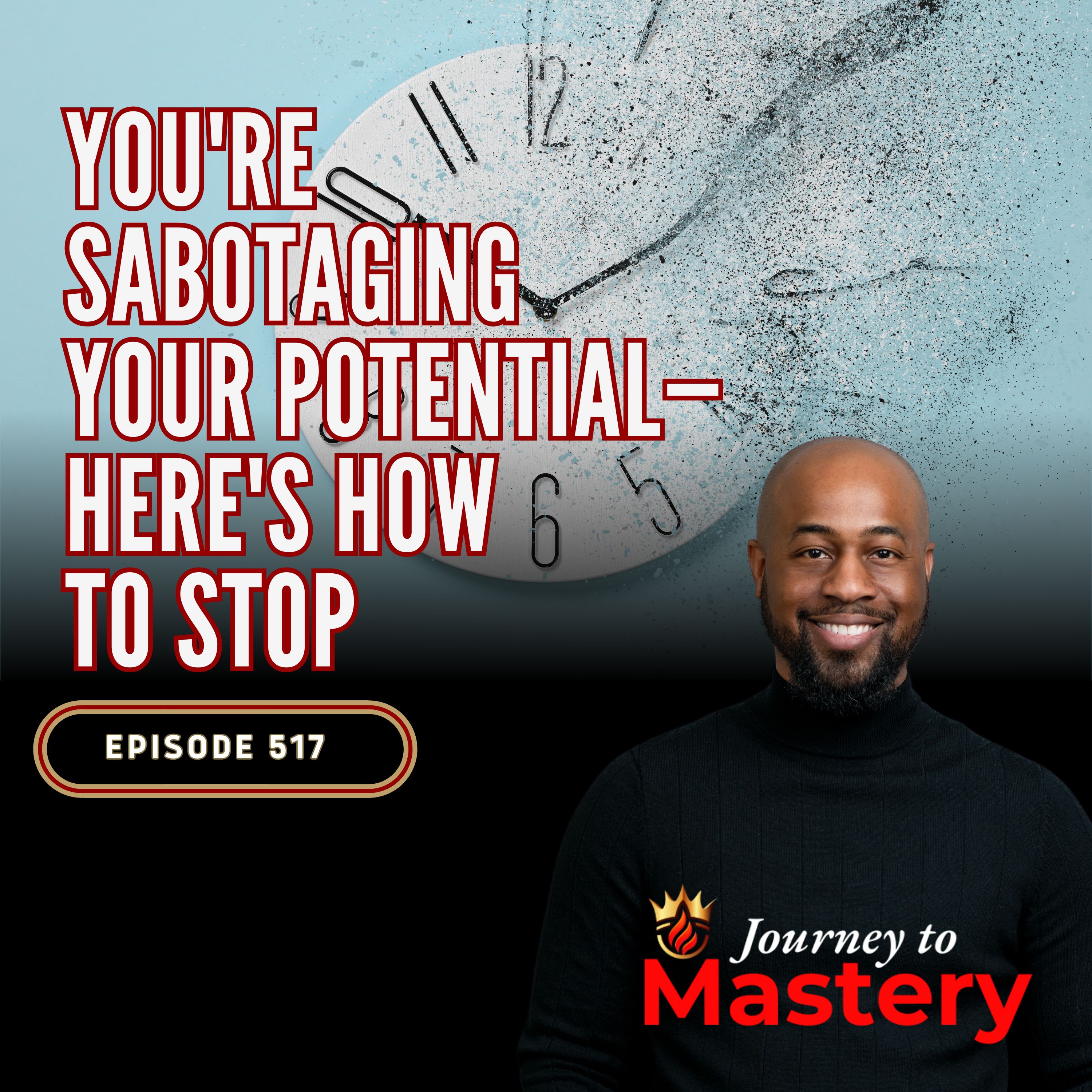 517: You're Sabotaging Your Potential—Here's How to Stop