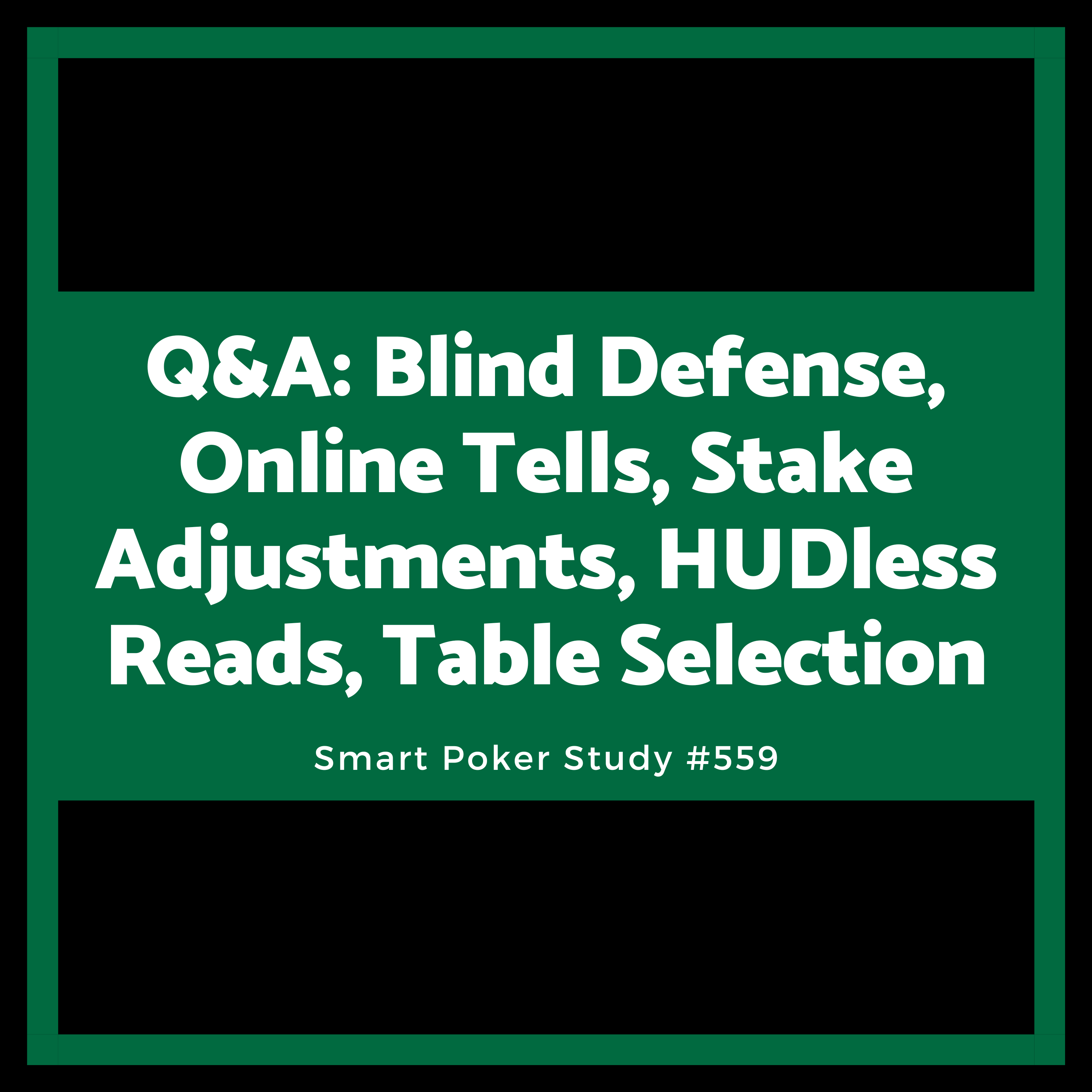 Q&A: Blind Defense, Online Tells, Stake Adjustments, HUDless Reads, Table Selection #559