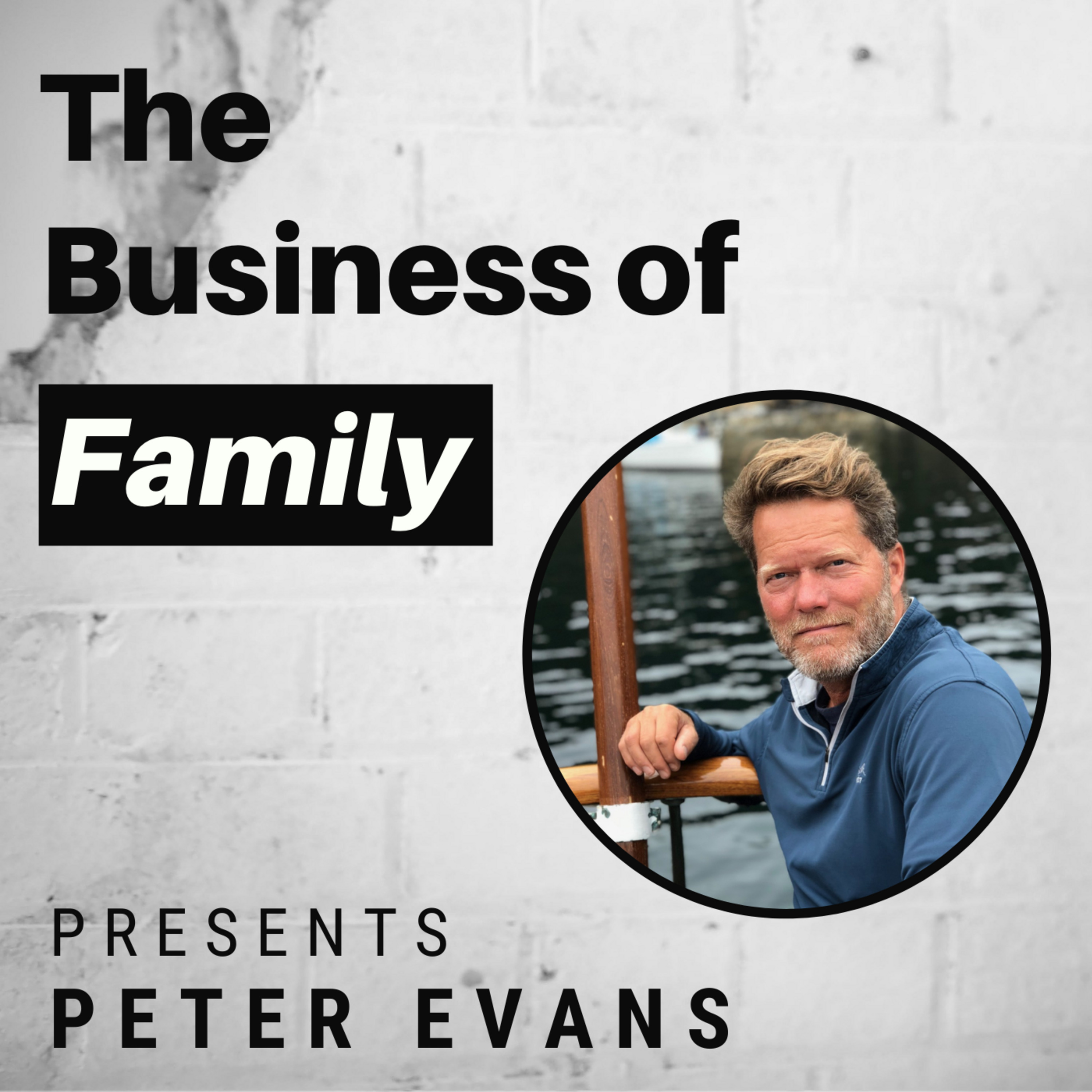 Cover art for “Peter Evans - Trusted Advisor to Legacy Families & Member of a 7th Generation Family Holding Company”