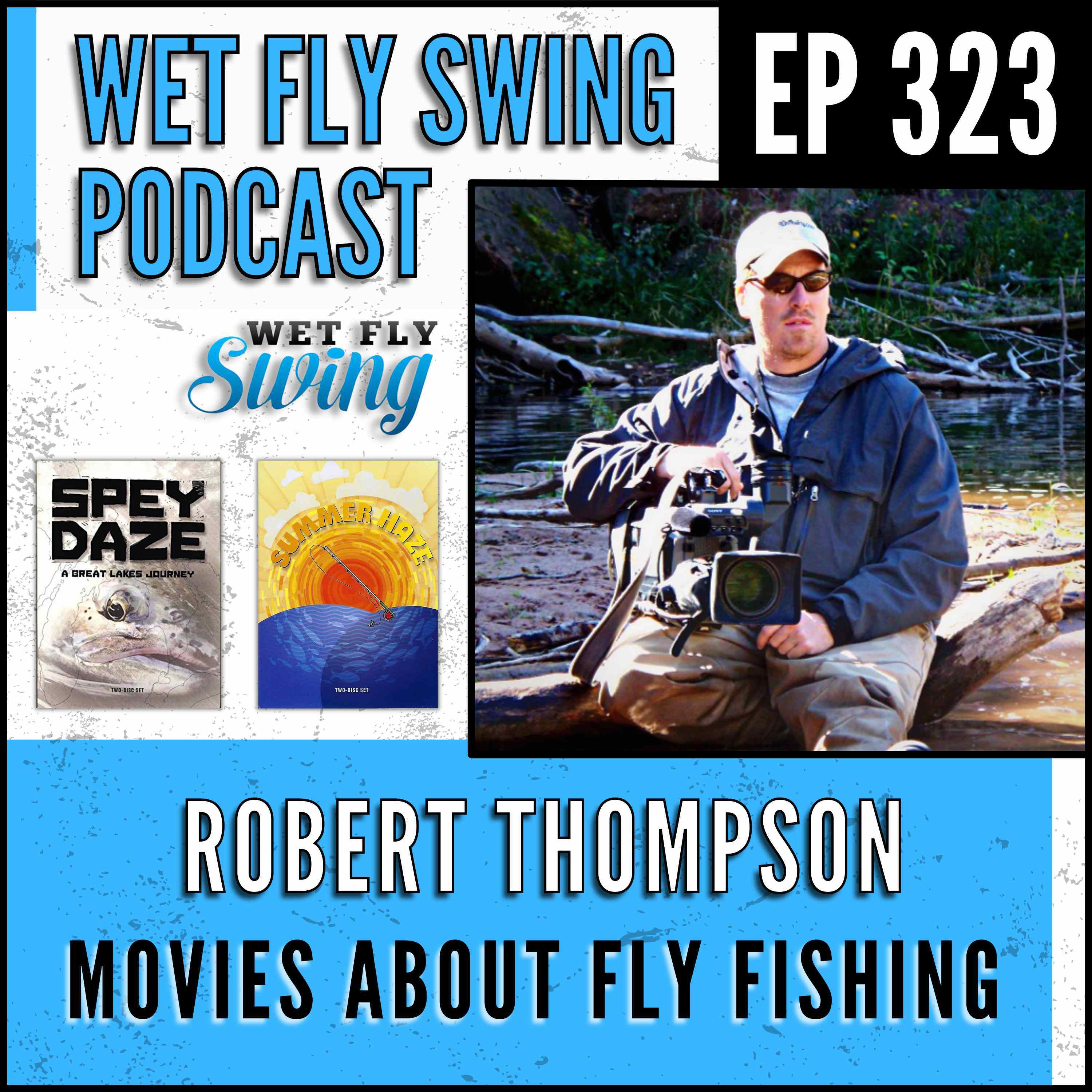 WFS 323 - 9 Great Movies about Fly Fishing with Robert Thompson - Spey Daze, Musky Country episode artwork