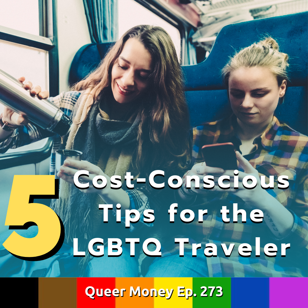 5 Cost-Conscious Tips for the LGBTQ Traveler - Queer Money Ep. 273