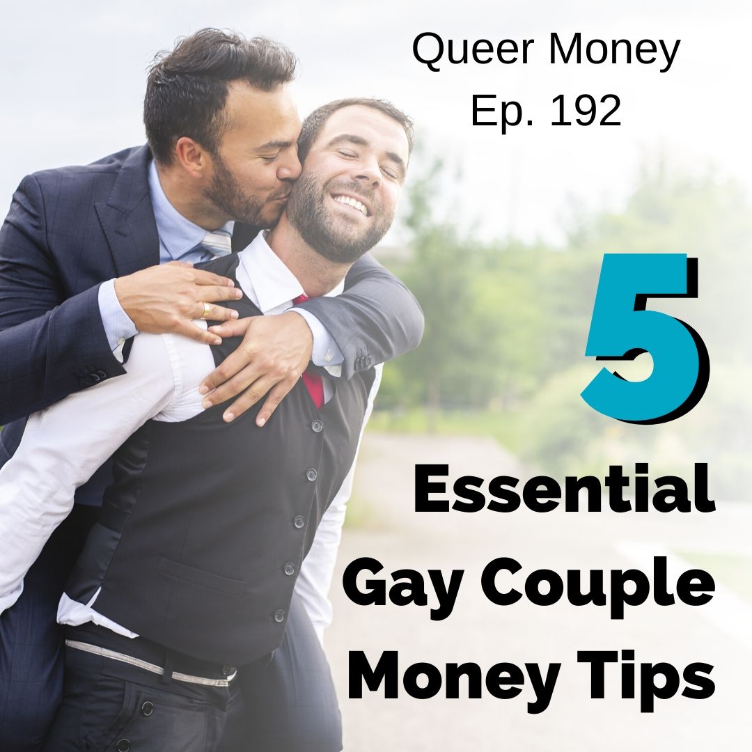 5 Essential Gay Couple Money Tips - Queer Money Ep. 192