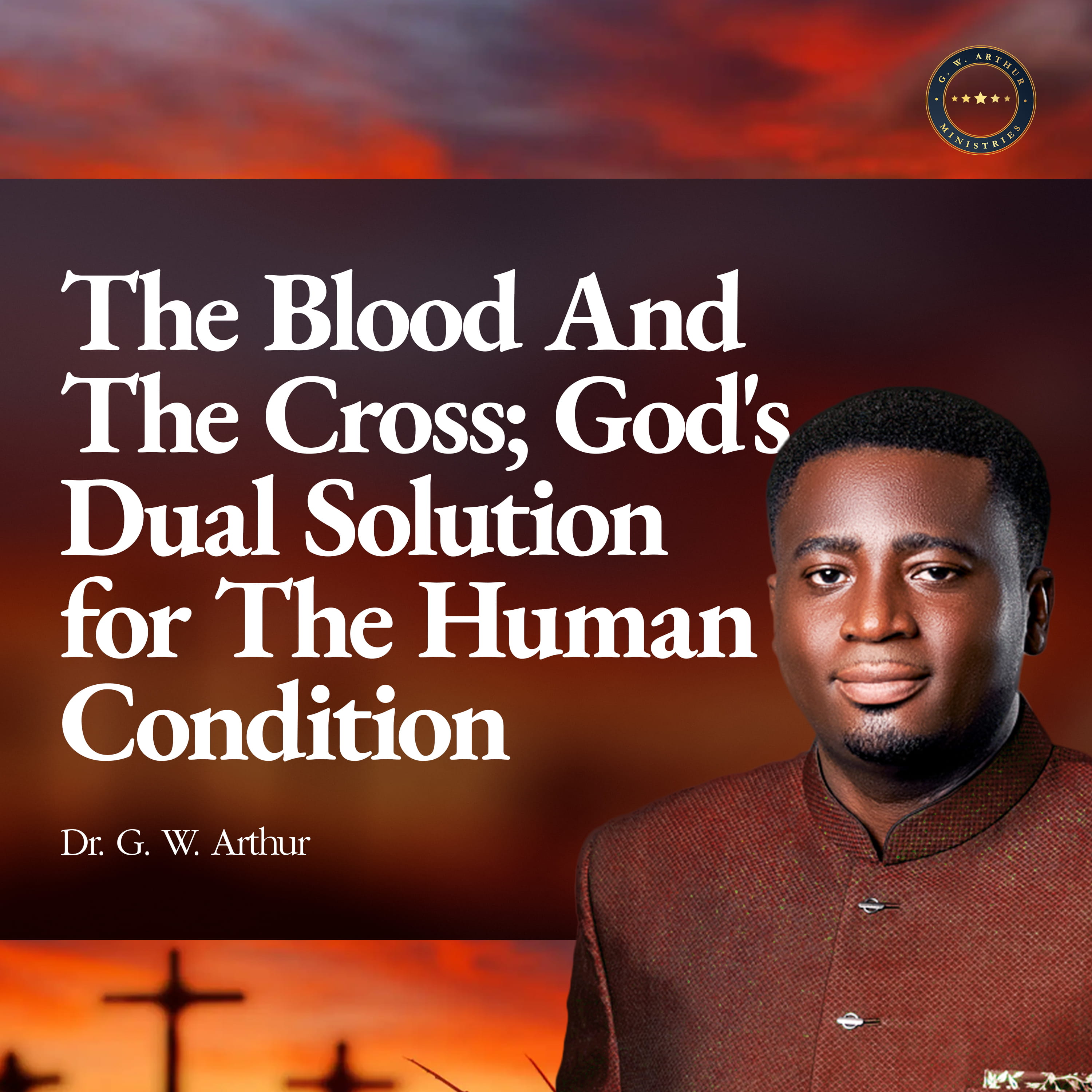 The Blood And The Cross; God's Dual Solution for The Human Condition