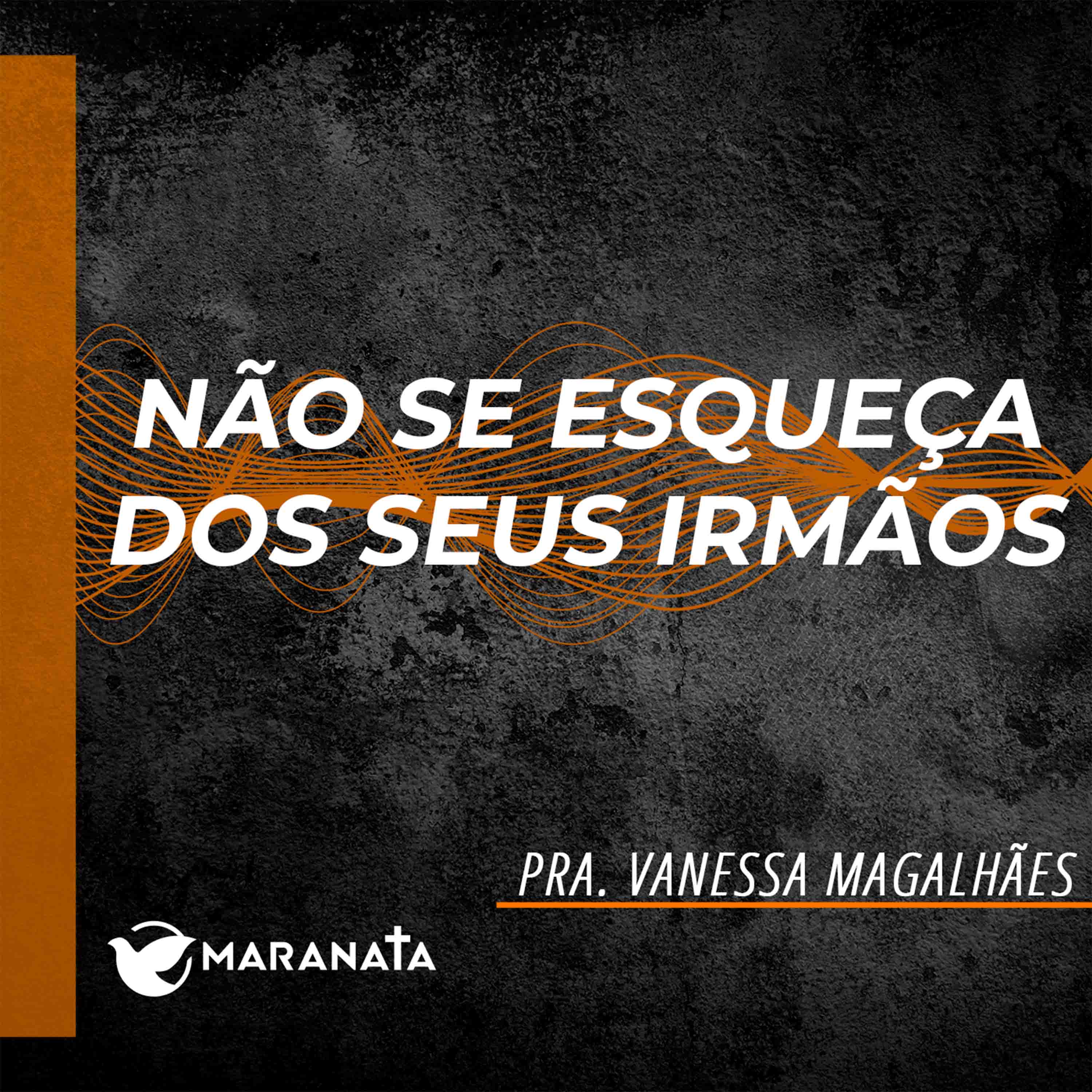Não se esqueça dos seus irmãos - Pra. Vanessa Magalhães episode artwork