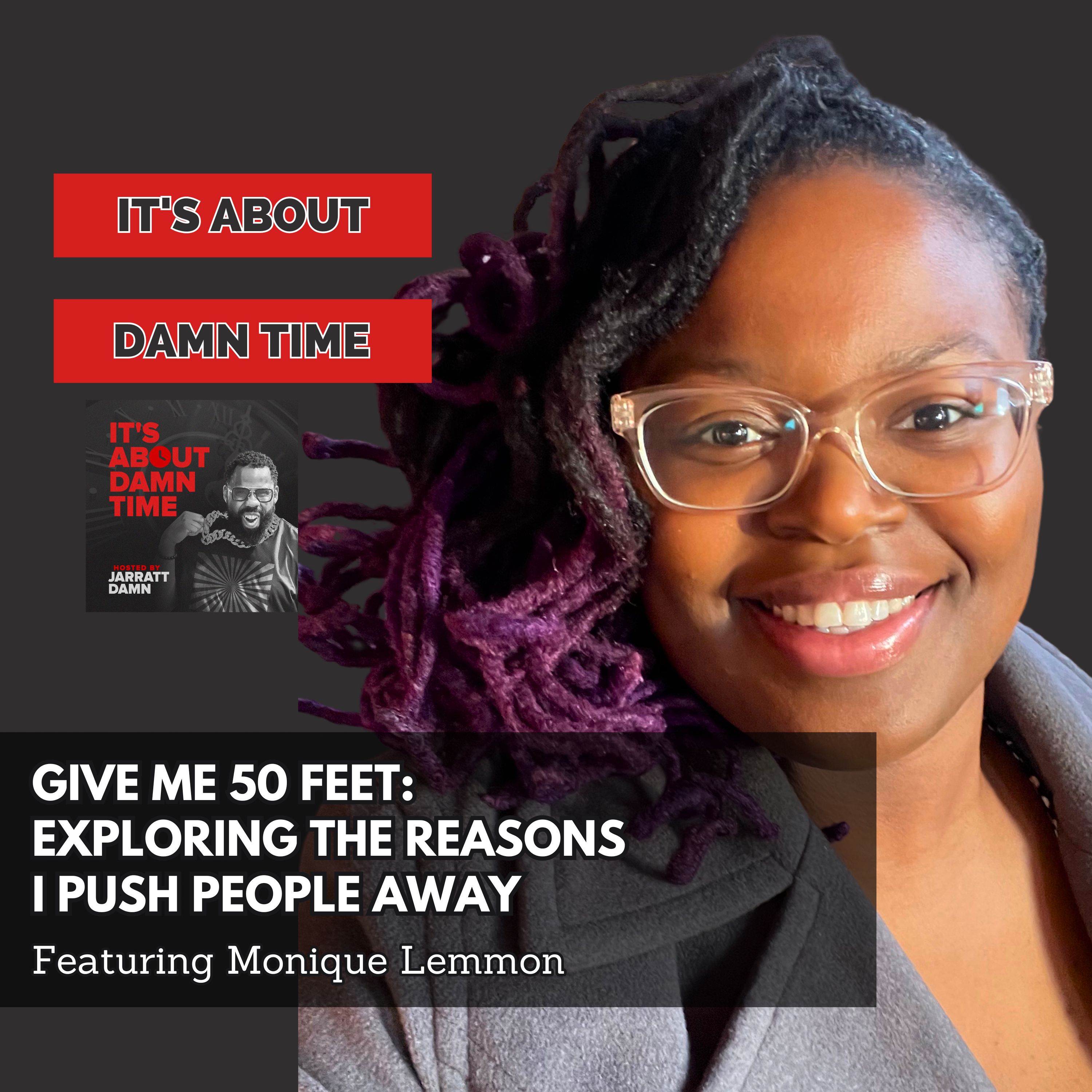 Give Me 50 Feet: Exploring the Reasons I Push People Away (Featuring Monique Lemmon)
