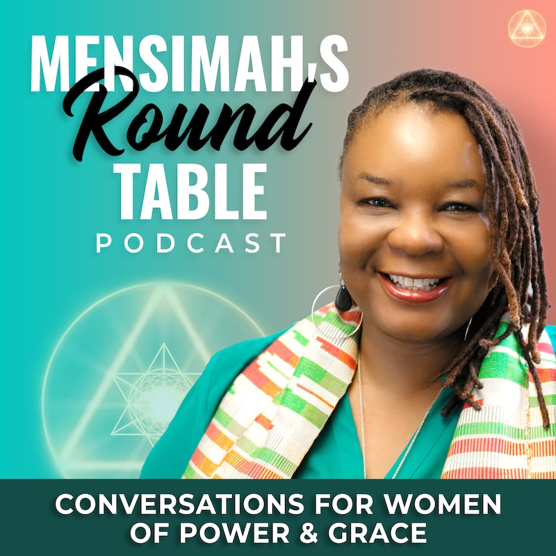 Artwork for podcast Mensimah's Round Table: Conversations for Women of Power and Grace
