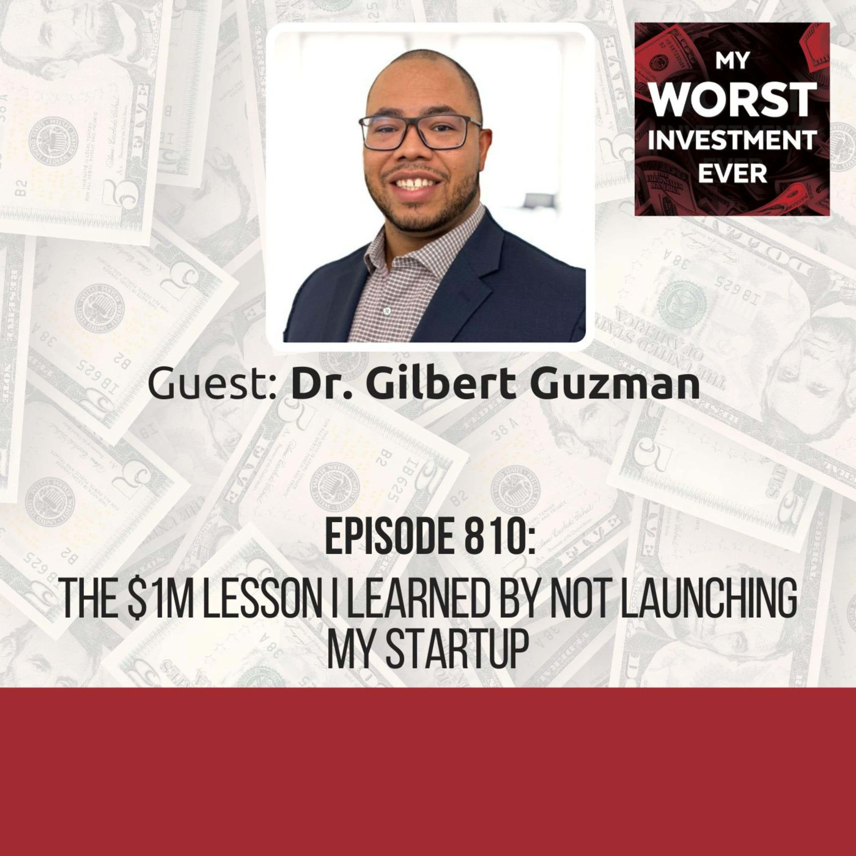Dr. Gilbert Guzman – The $1M Lesson I Learned by Not Launching My Startup