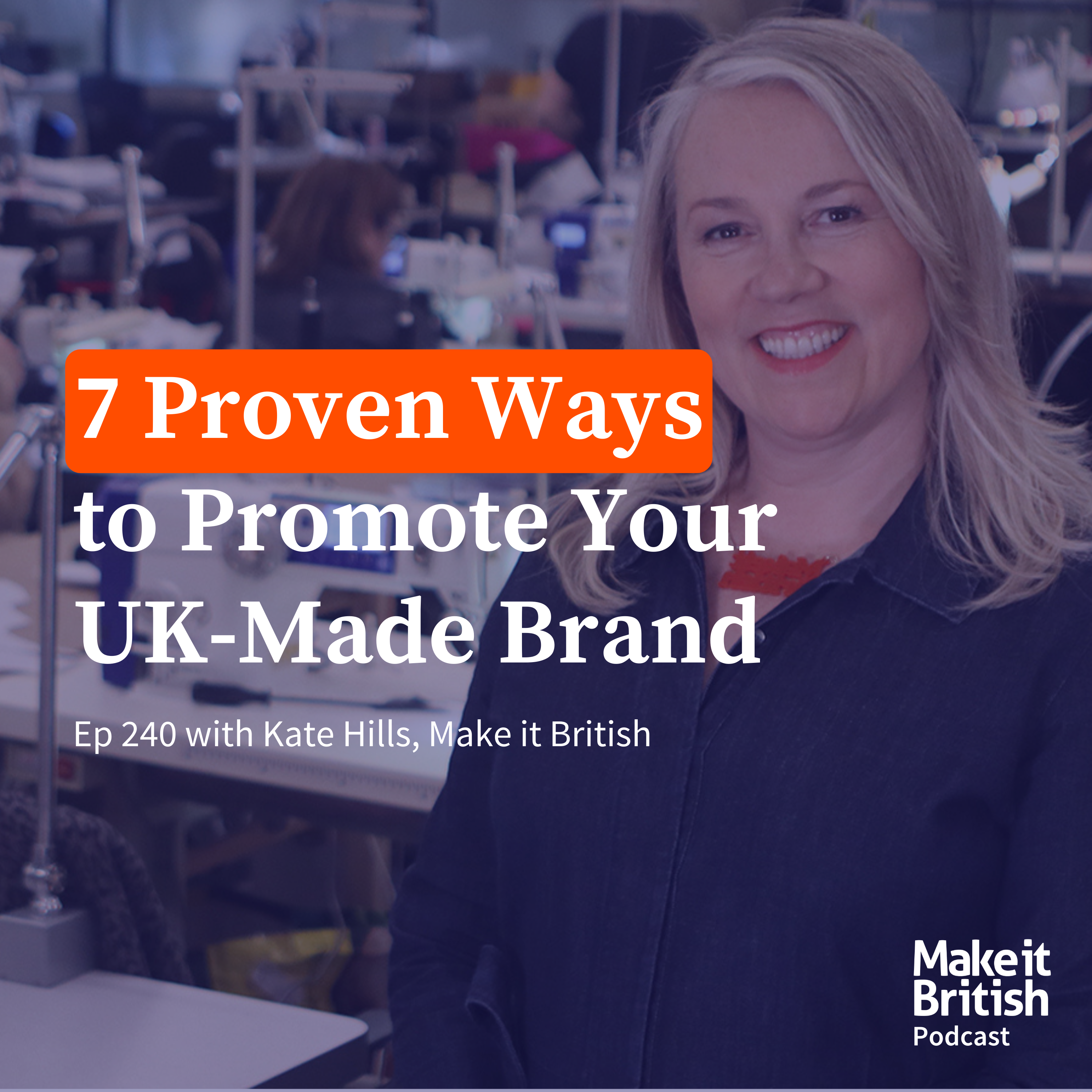 240 – 7 Proven Ways to Promote Your UK-Made Brand