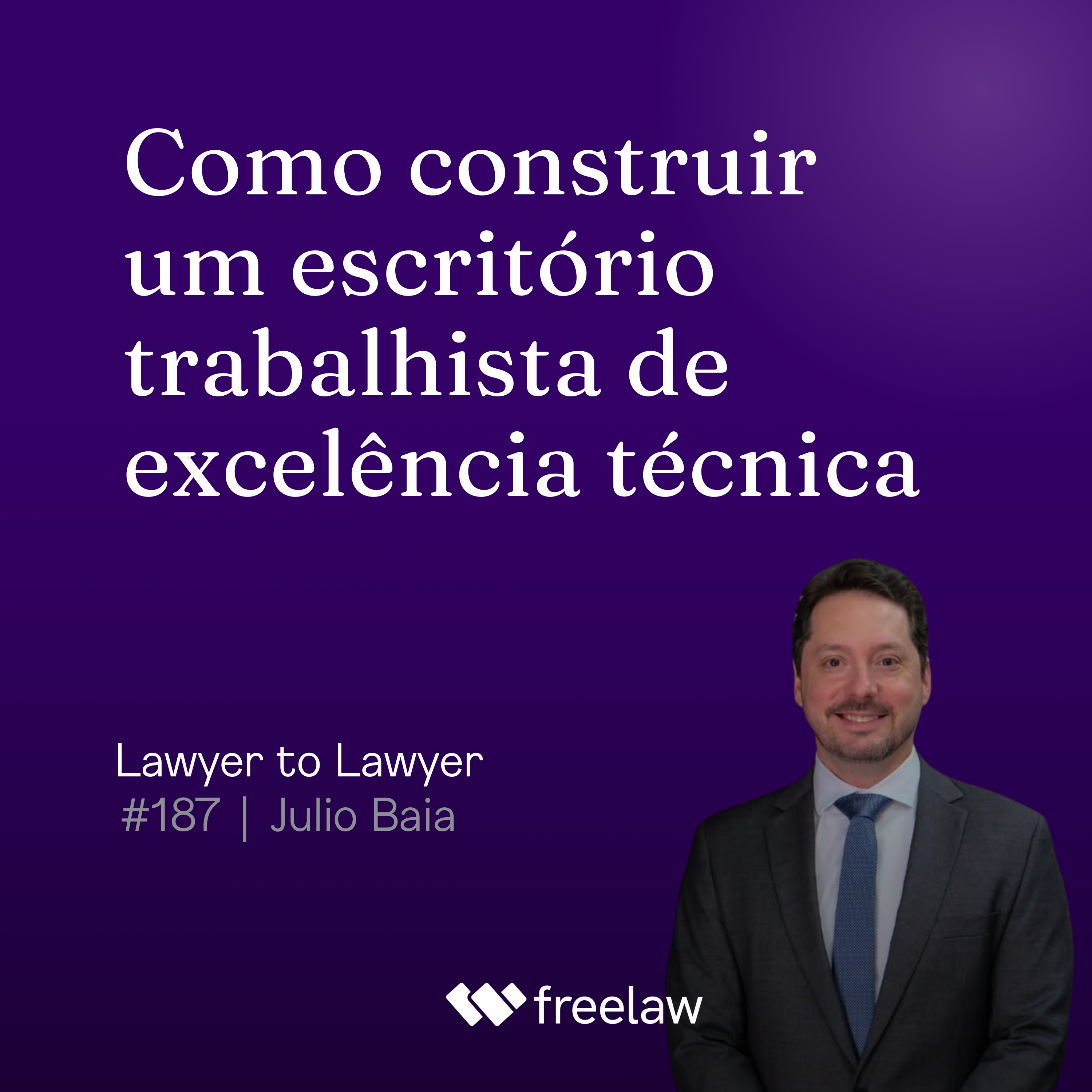 #187: Como construir um escritório trabalhista de excelência técnica | Julio Baia