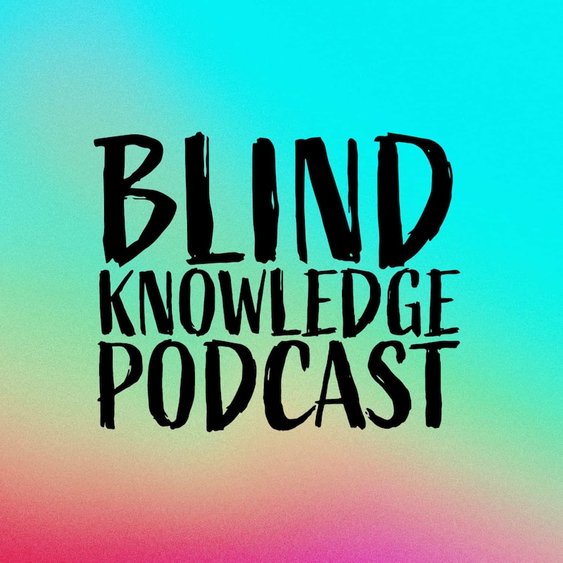 Artwork for podcast The Blind Knowledge Podcast