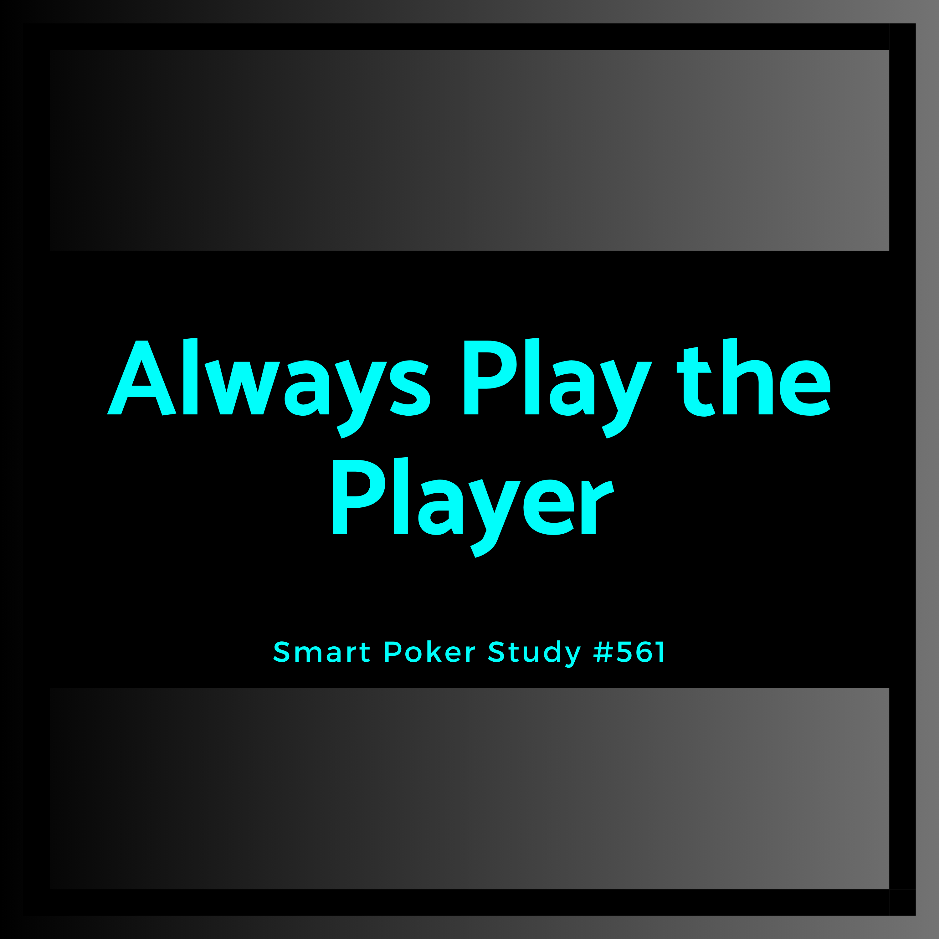 Always Play the Player #561