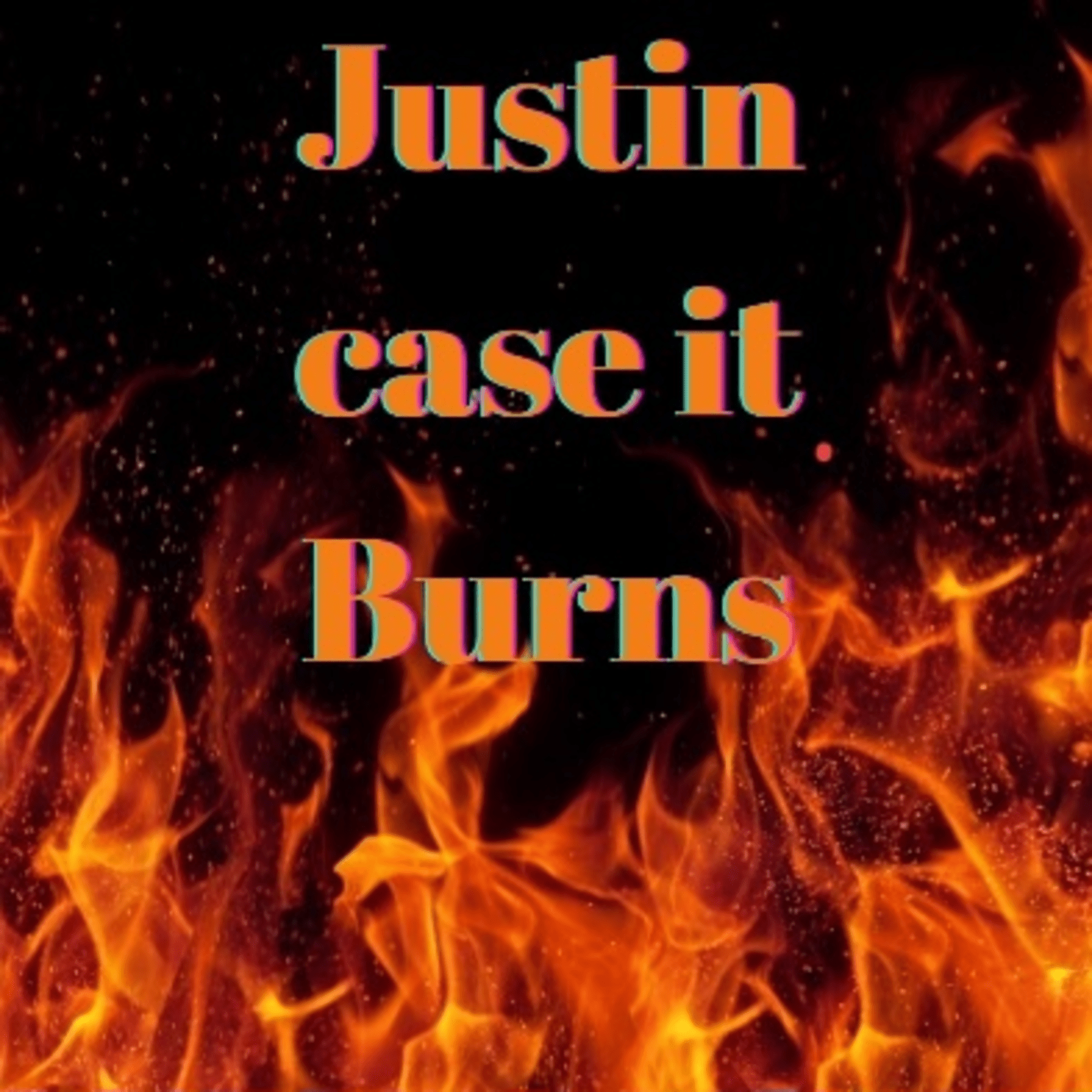Artwork for Justin case it Burns