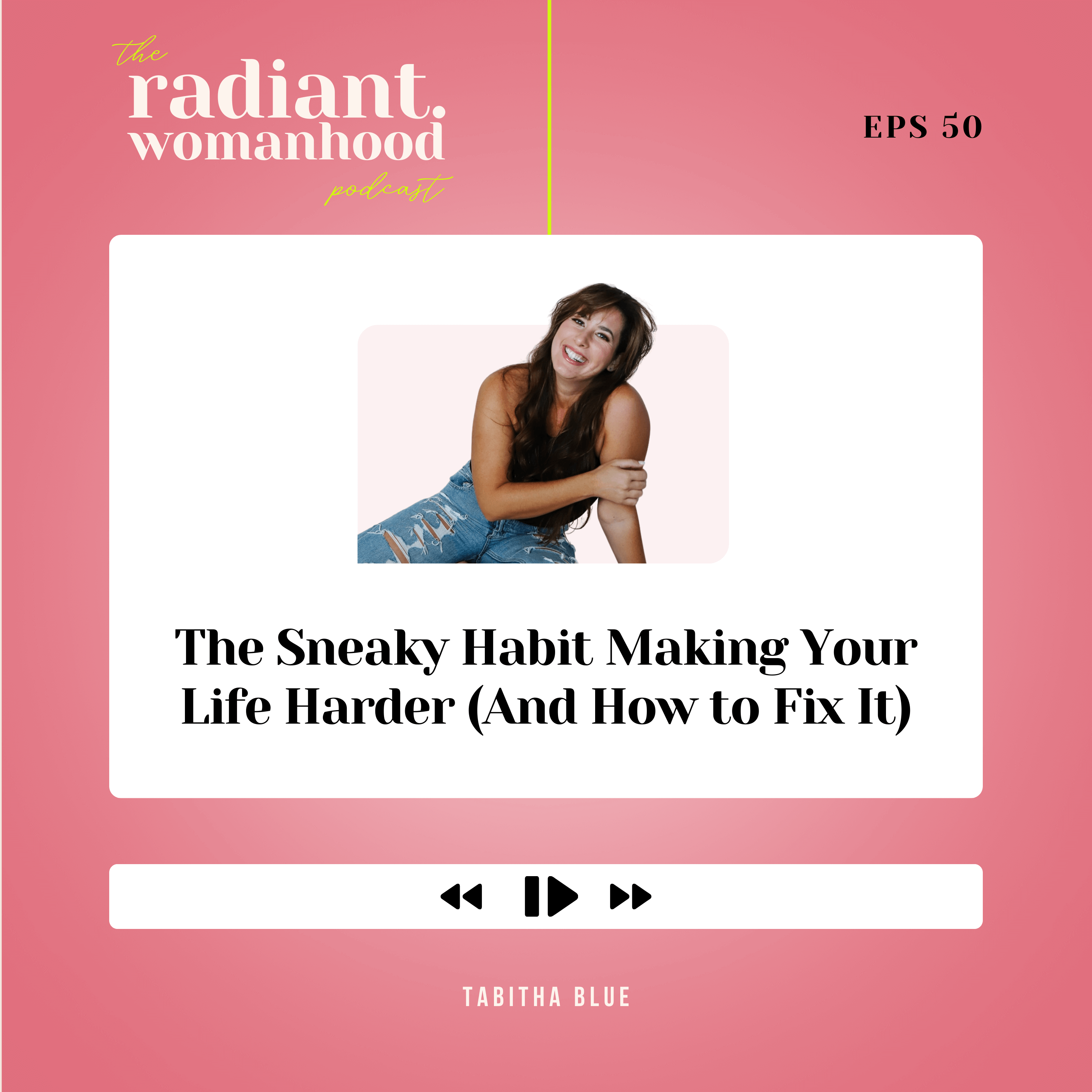 50. The Sneaky Habit Making Your Life Harder(And How To Fix It)