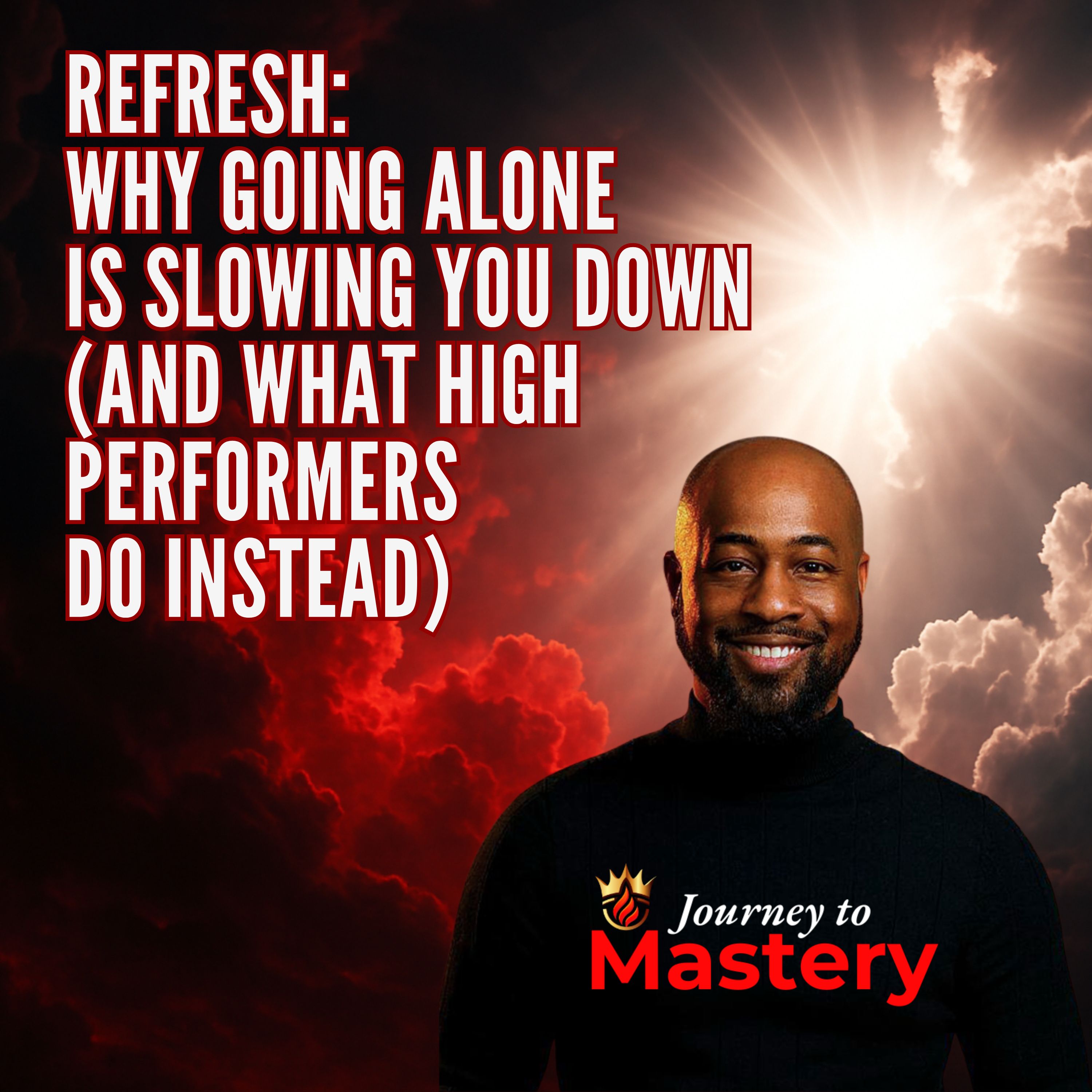 Refresh: Why Going Alone Is Slowing You Down (And What High Performers Do Instead)