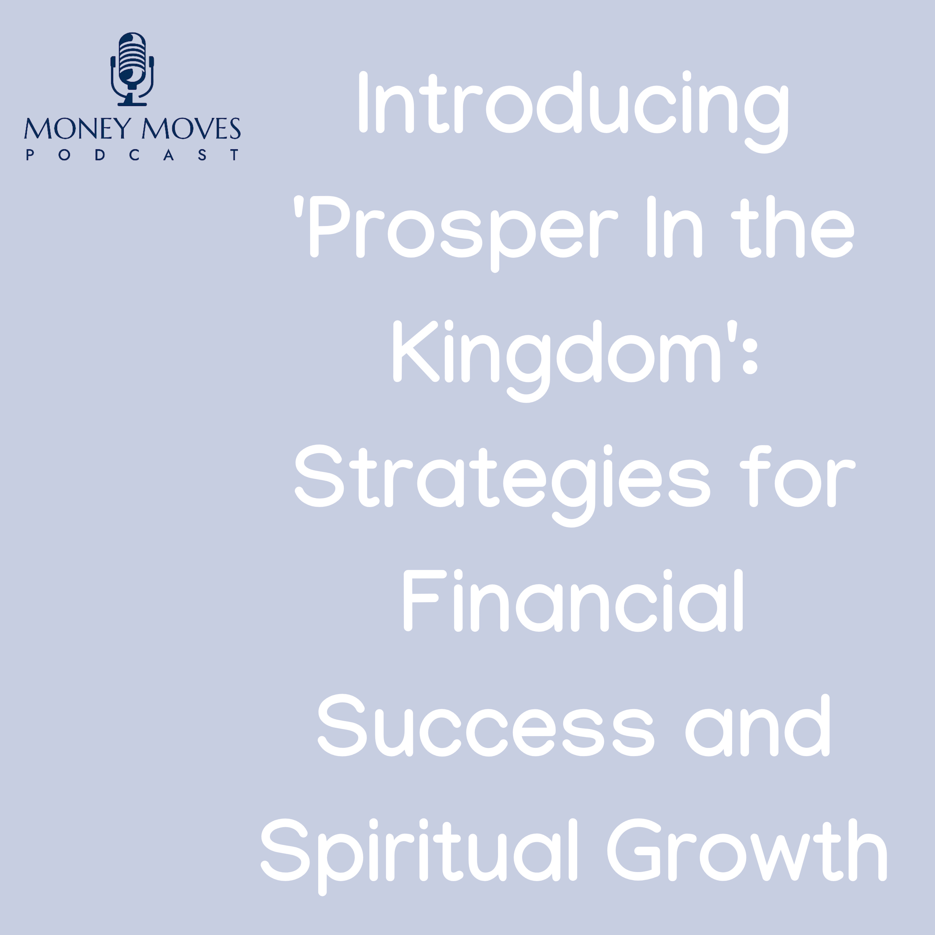 Ep 39: Introducing 'Prosper In the Kingdom': Strategies for Financial Success and Spiritual Growth episode artwork