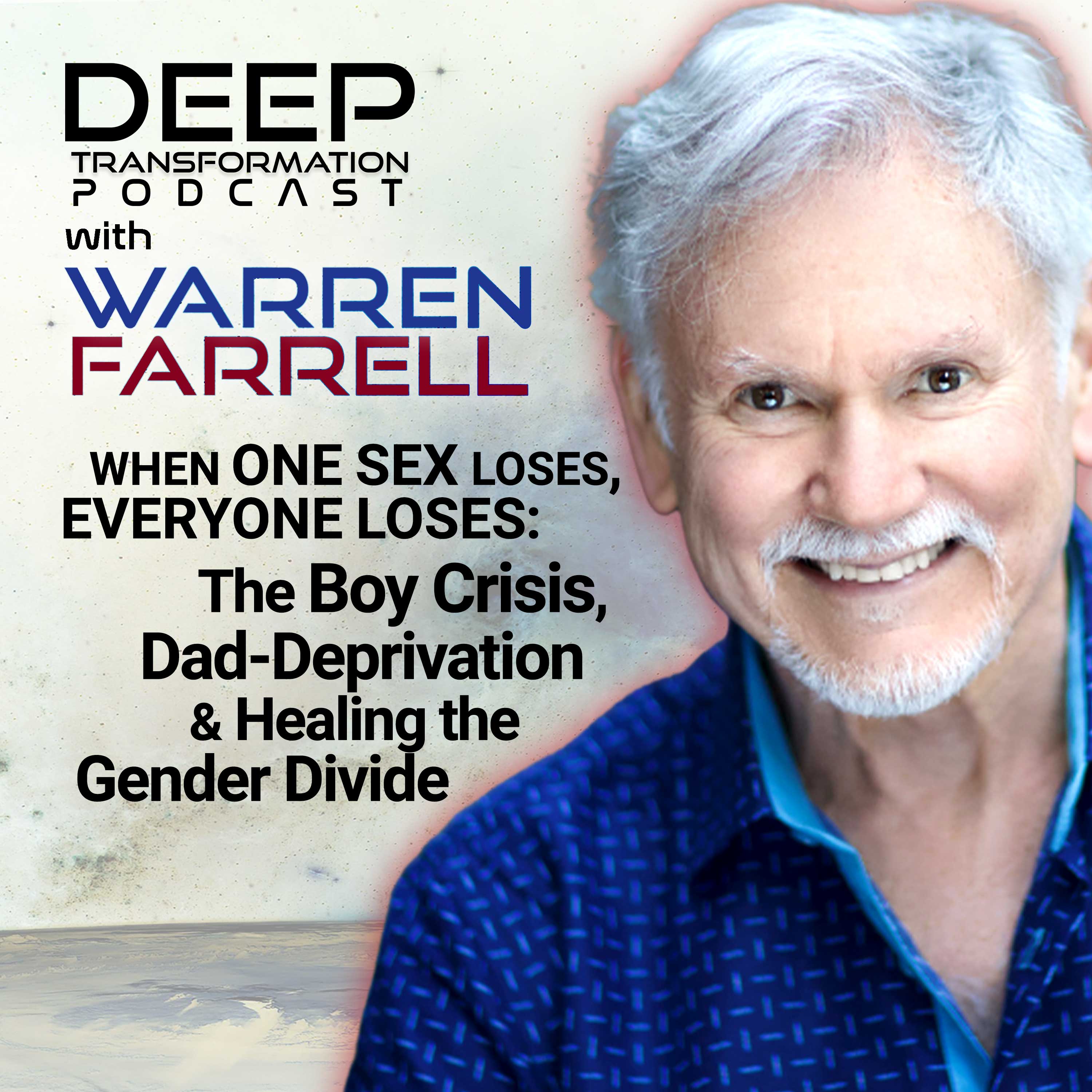 When One Sex Loses, Everyone Loses: Warren Farrell on the Boy Crisis, Dad-Deprivation & Healing the Gender Divide episode artwork