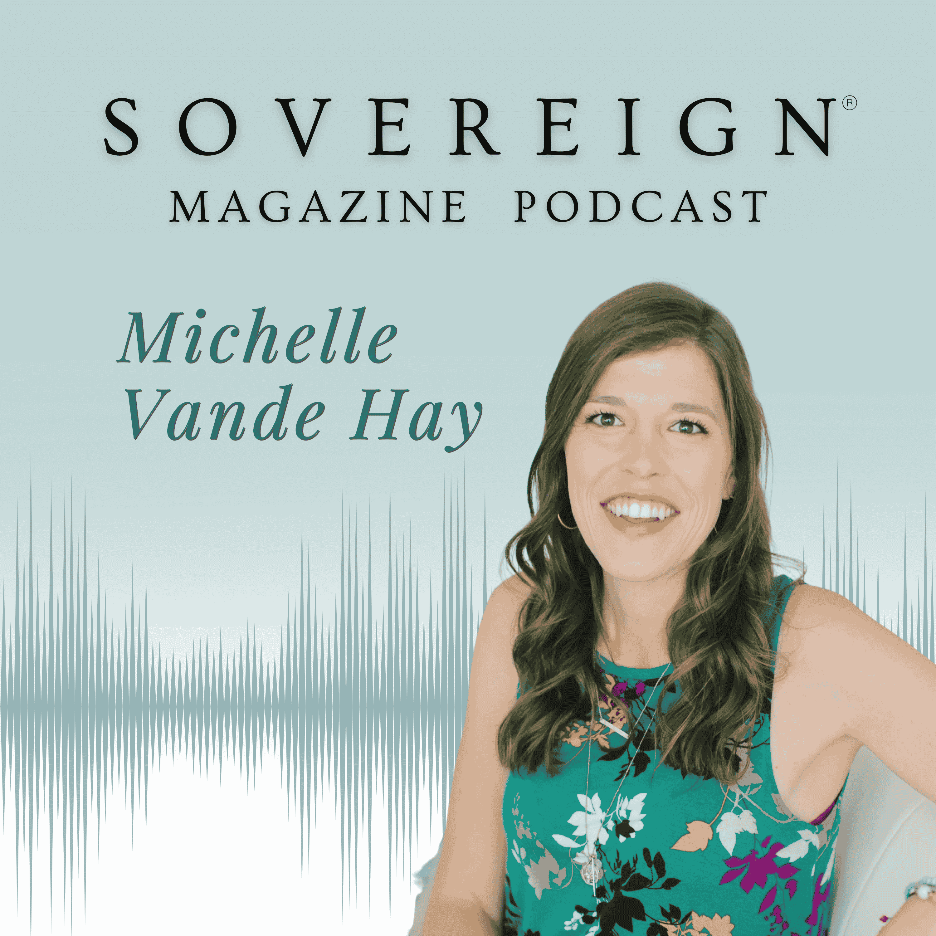 Change is Inevitable. Growth is Optional | SOVEREIGN Magazine® Podcast with Michelle Vande Hey episode artwork