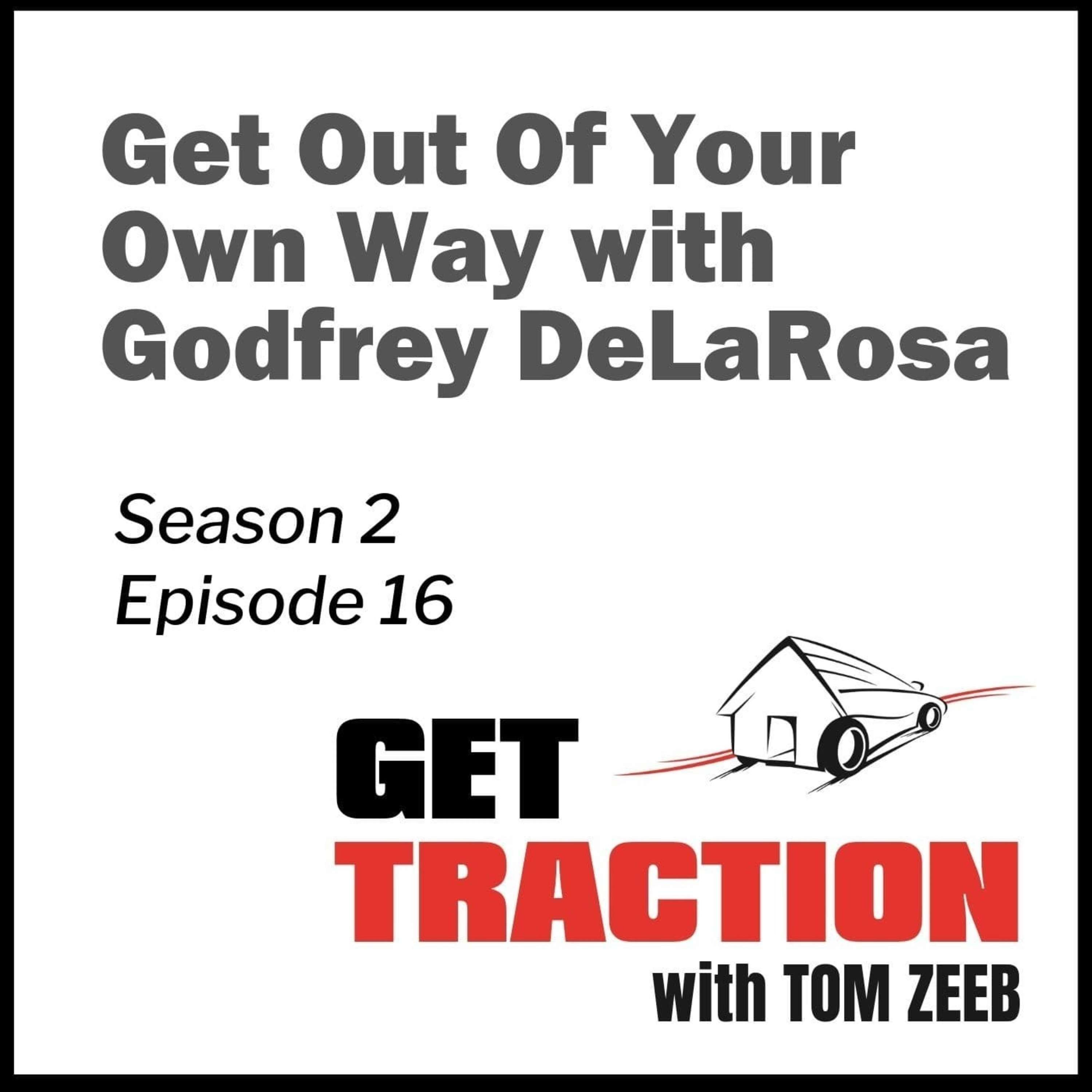 S2e16 Get Out Of Your Own Way with Godfrey DeLaRosa