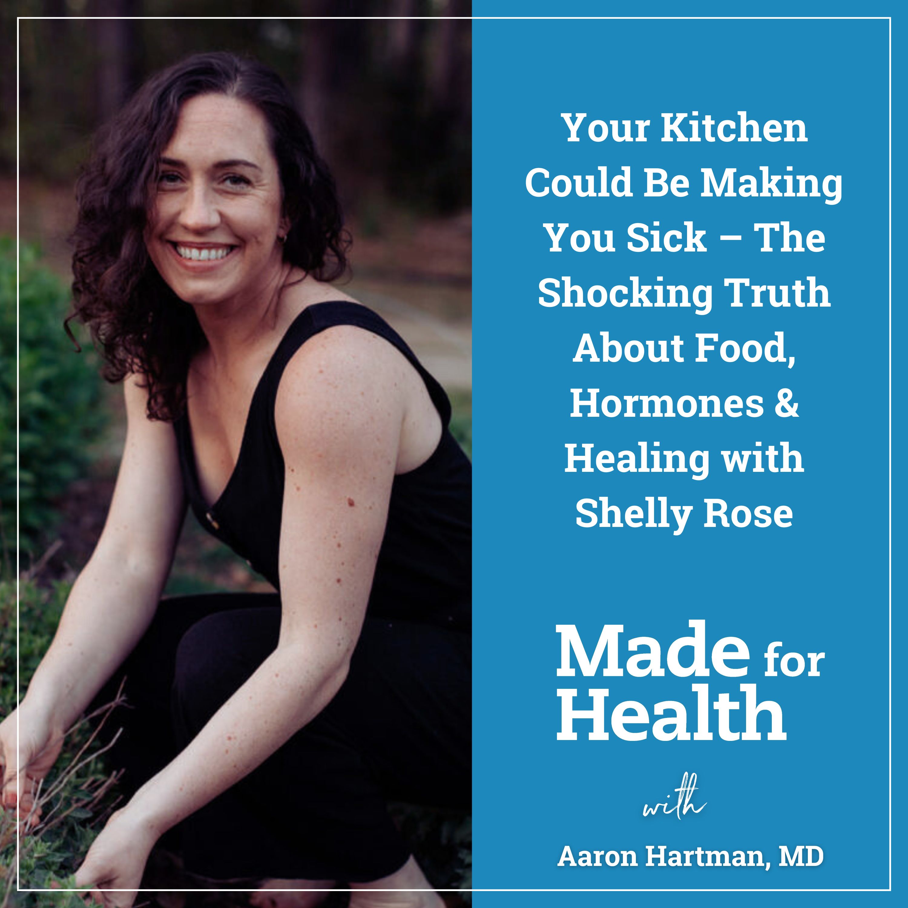 63: Your Kitchen Could Be Making You Sick – The Shocking Truth About Food, Hormones & Healing with Shelly Rose