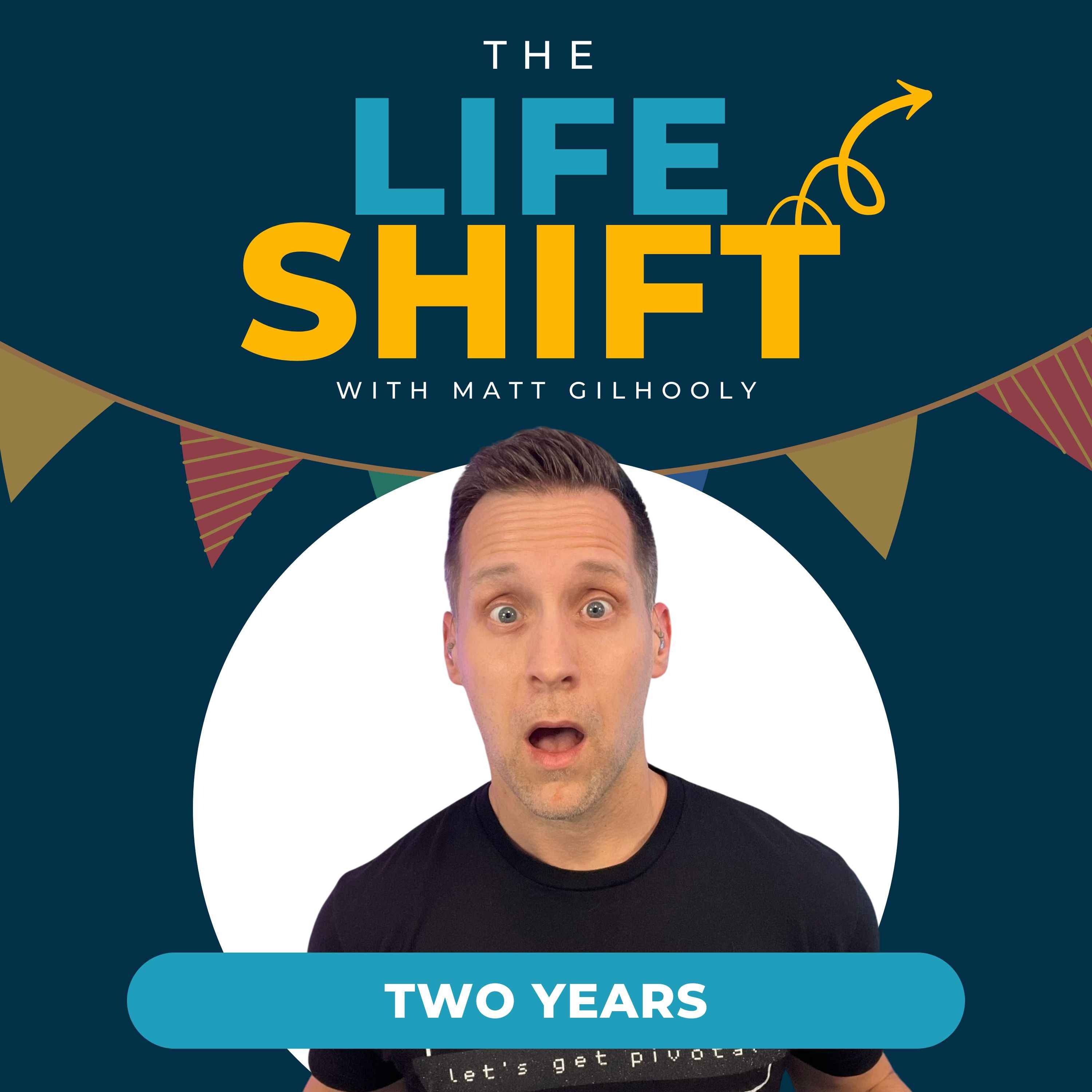 Bonus: TWO YEARS of The Life Shift Podcast