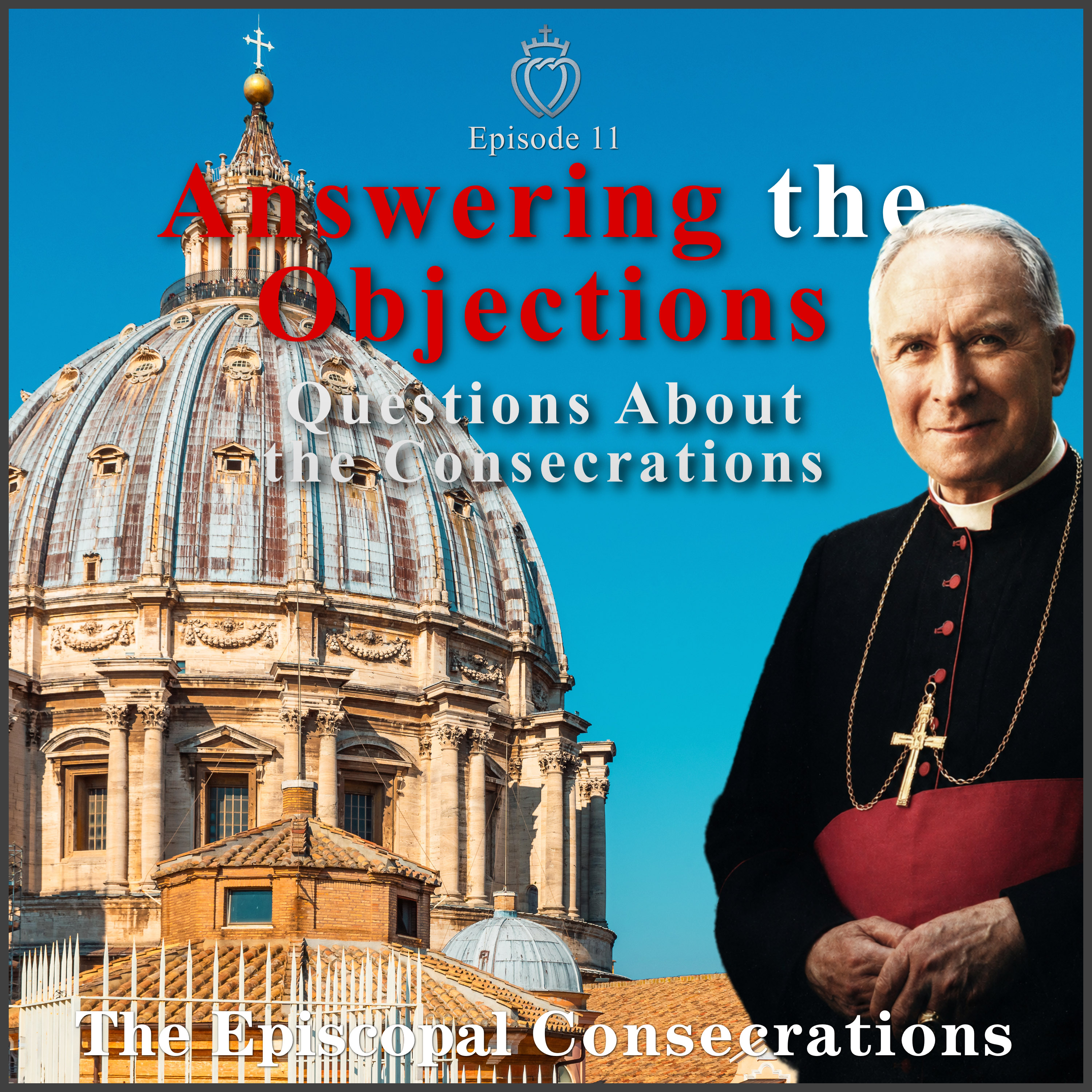 Answering the Objections – Questions About the Consecrations: Episcopal Consecrations #11