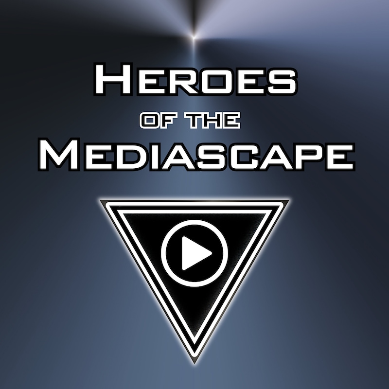 Artwork for podcast Heroes of the Mediascape