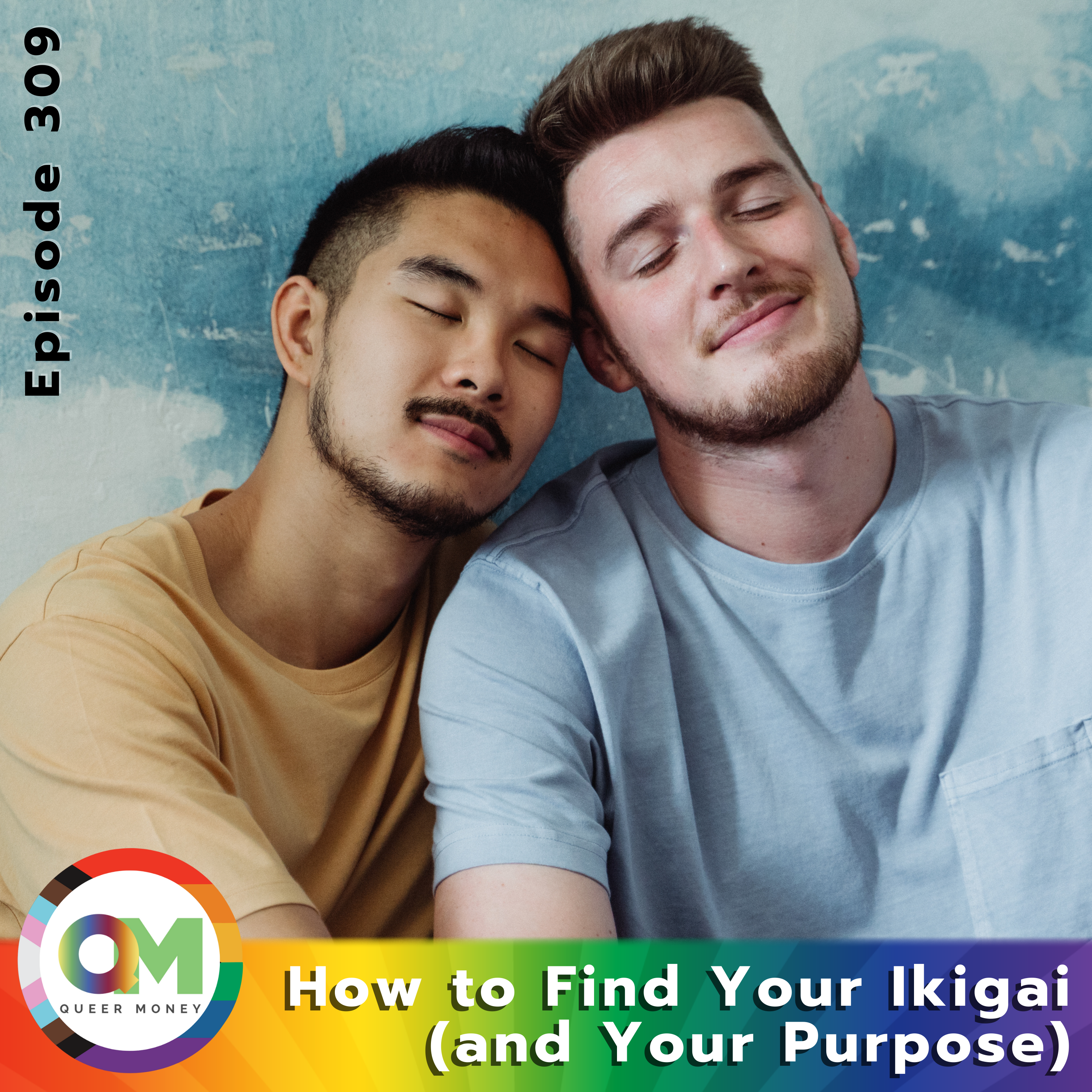 How to Find Your Ikigai (and Find Your Purpose) - Queer Money Ep. 309