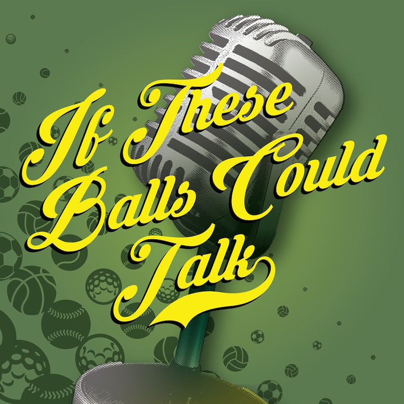 Artwork for podcast If These Balls Could Talk