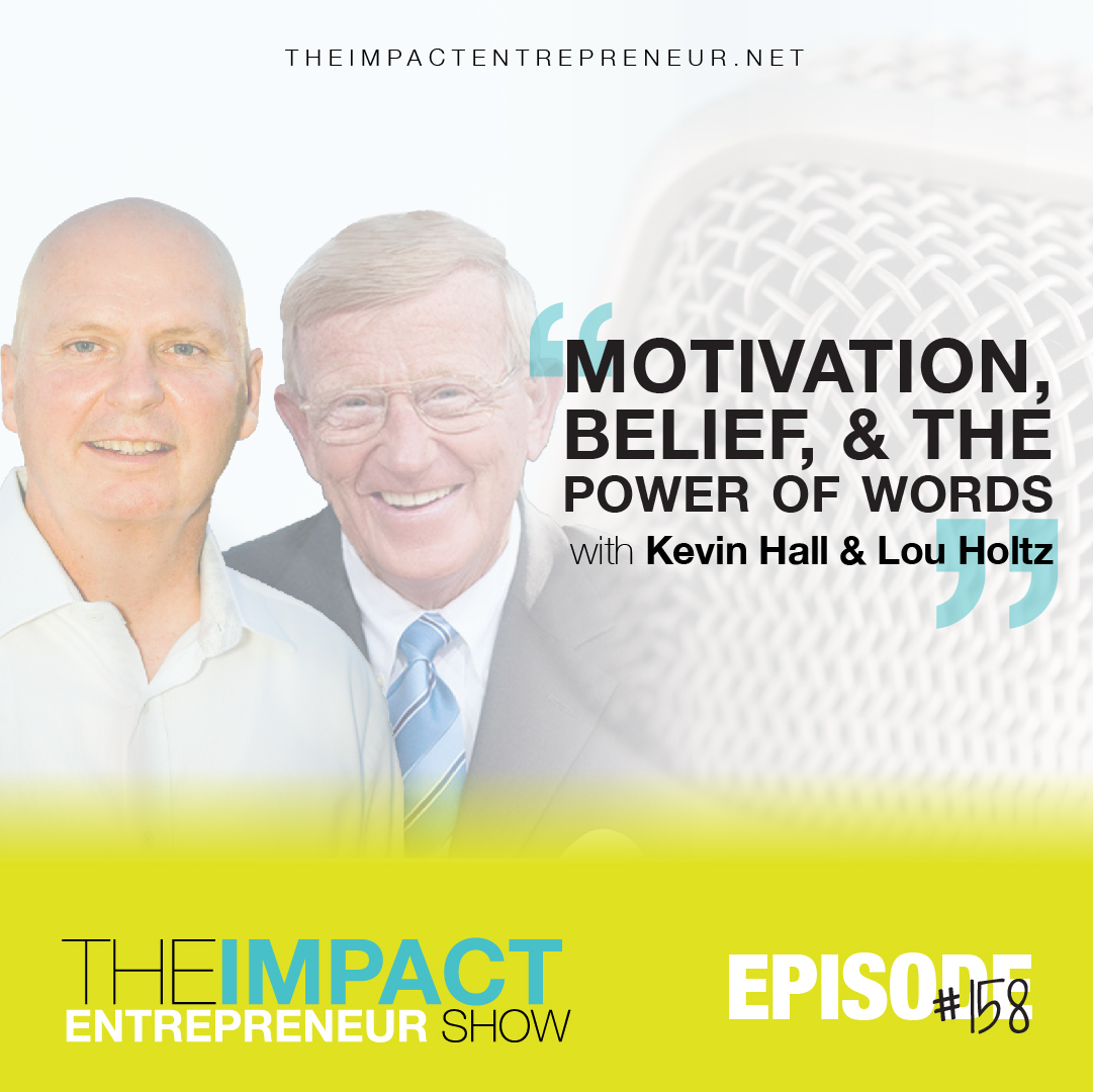 Ep. 158 - Motivation, Belief, & The Power of Words - with Kevin Hall & Lou Holtz