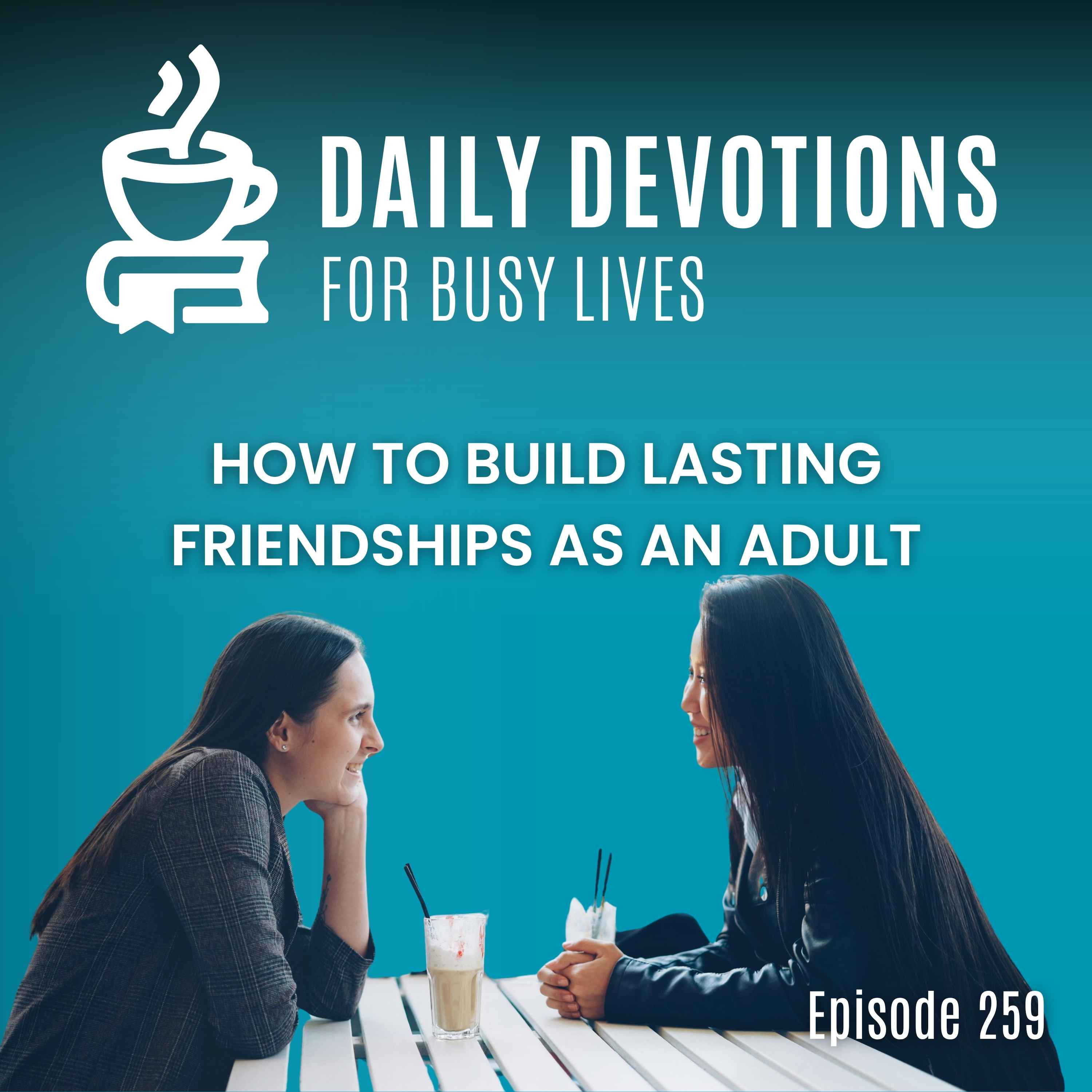 How to Build Lasting Friendships as an Adult How to Build Lasting Friendships as an Adult